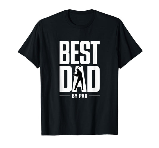 Best Dad Par Funny Golf Fathers Day T-Shirt - Fun Novelty Design Unisex - T-Shirt, Sweatshirt, Hoodie