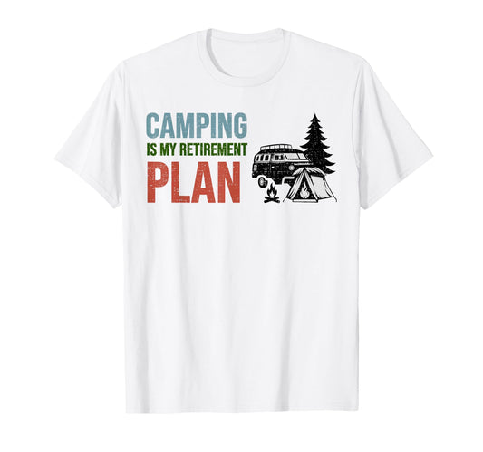 Camping Is My Retirement Plan T-Shirt - Casual Everyday Wear for Adults - T-Shirt, Sweatshirt, Hoodie