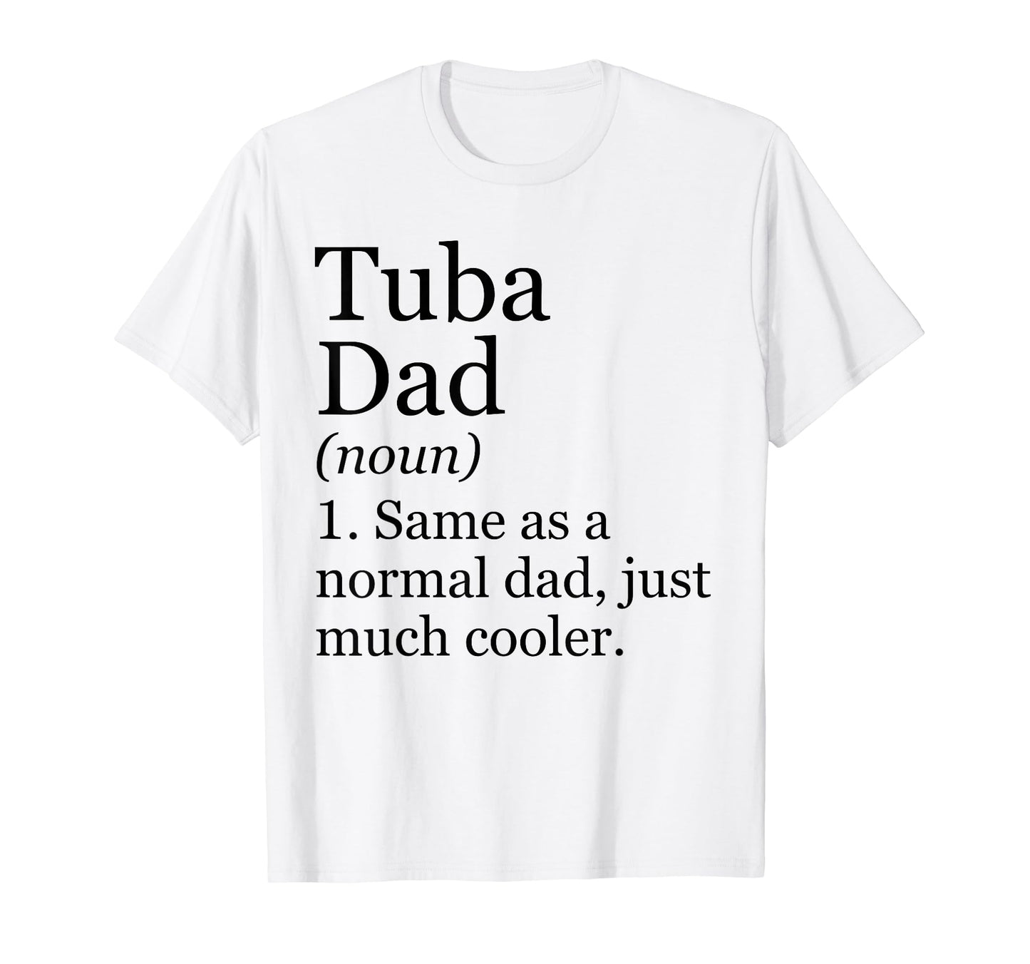 Tuba Dad Definition Funny Sarcastic T-Shirt - Unique Graphic Unisex - T-Shirt, Sweatshirt, Hoodie