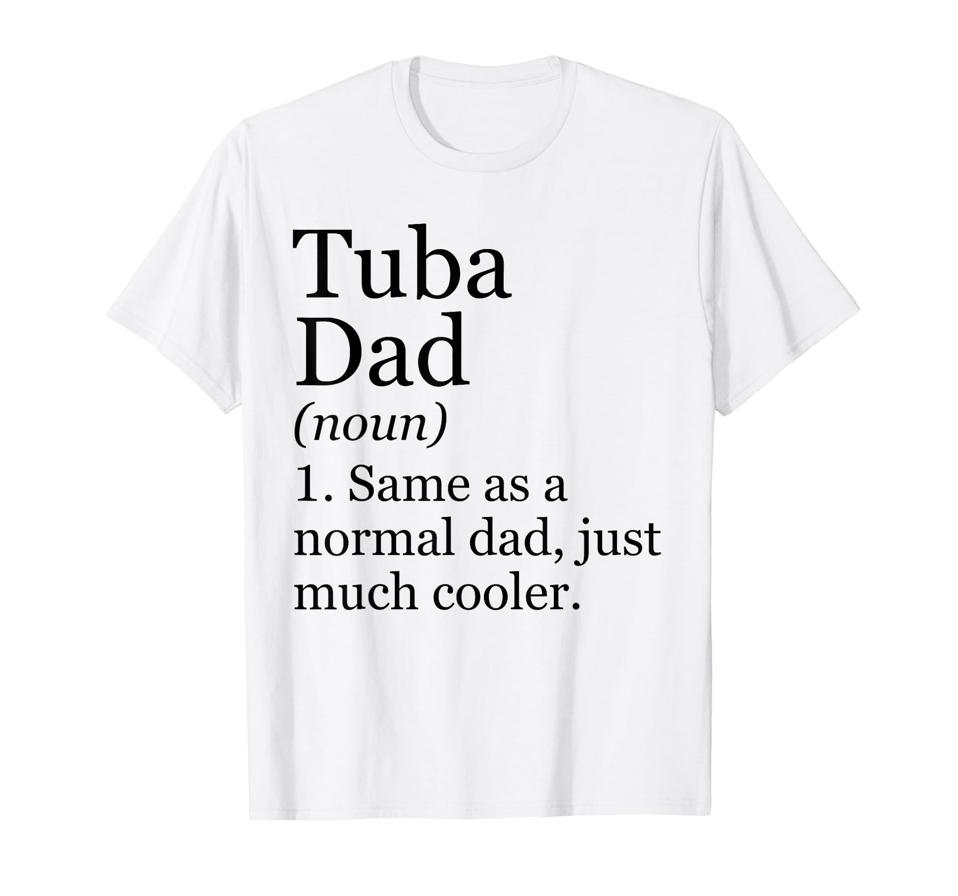 Tuba Dad Definition Funny Sarcastic T-Shirt - Unique Graphic Unisex - T-Shirt, Sweatshirt, Hoodie
