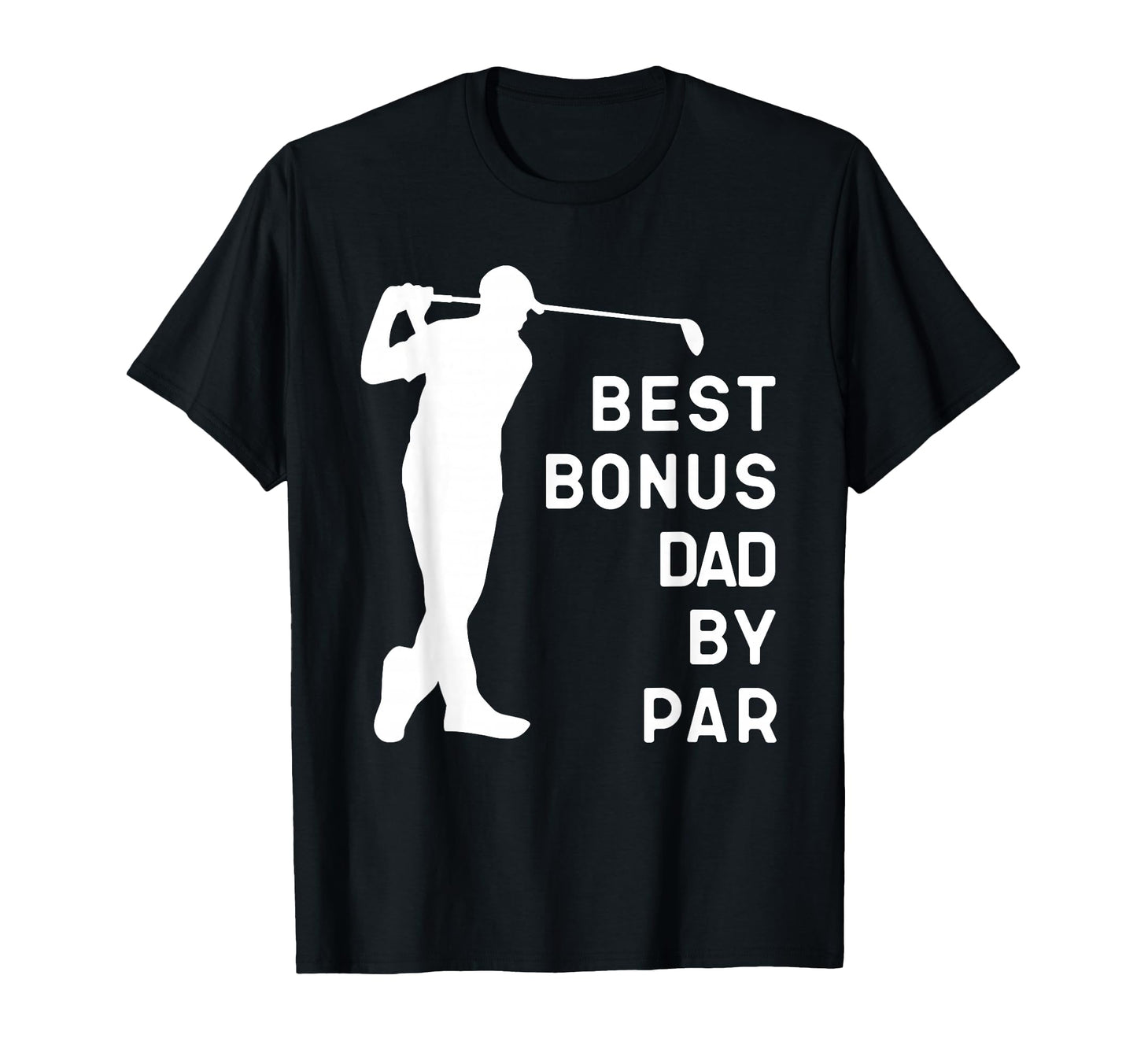 Best Bonus Dad Par Golf Gift T-Shirt - Fun Novelty Design Men Women - T-Shirt, Sweatshirt, Hoodie