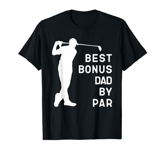 Best Bonus Dad Par Golf Gift T-Shirt - Fun Novelty Design Men Women - T-Shirt, Sweatshirt, Hoodie