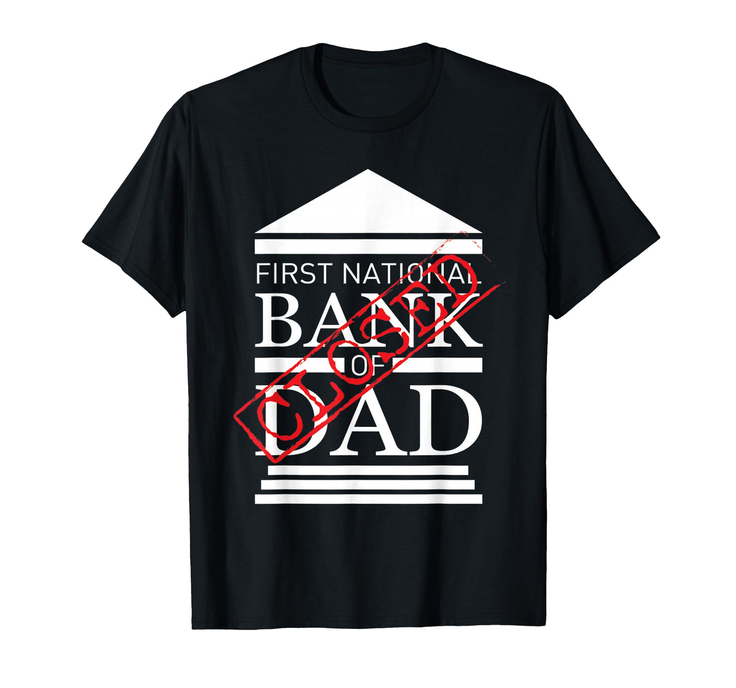First National Bank Dad Closed T-Shirt - Fun Novelty Design Men Women - T-Shirt, Sweatshirt, Hoodie