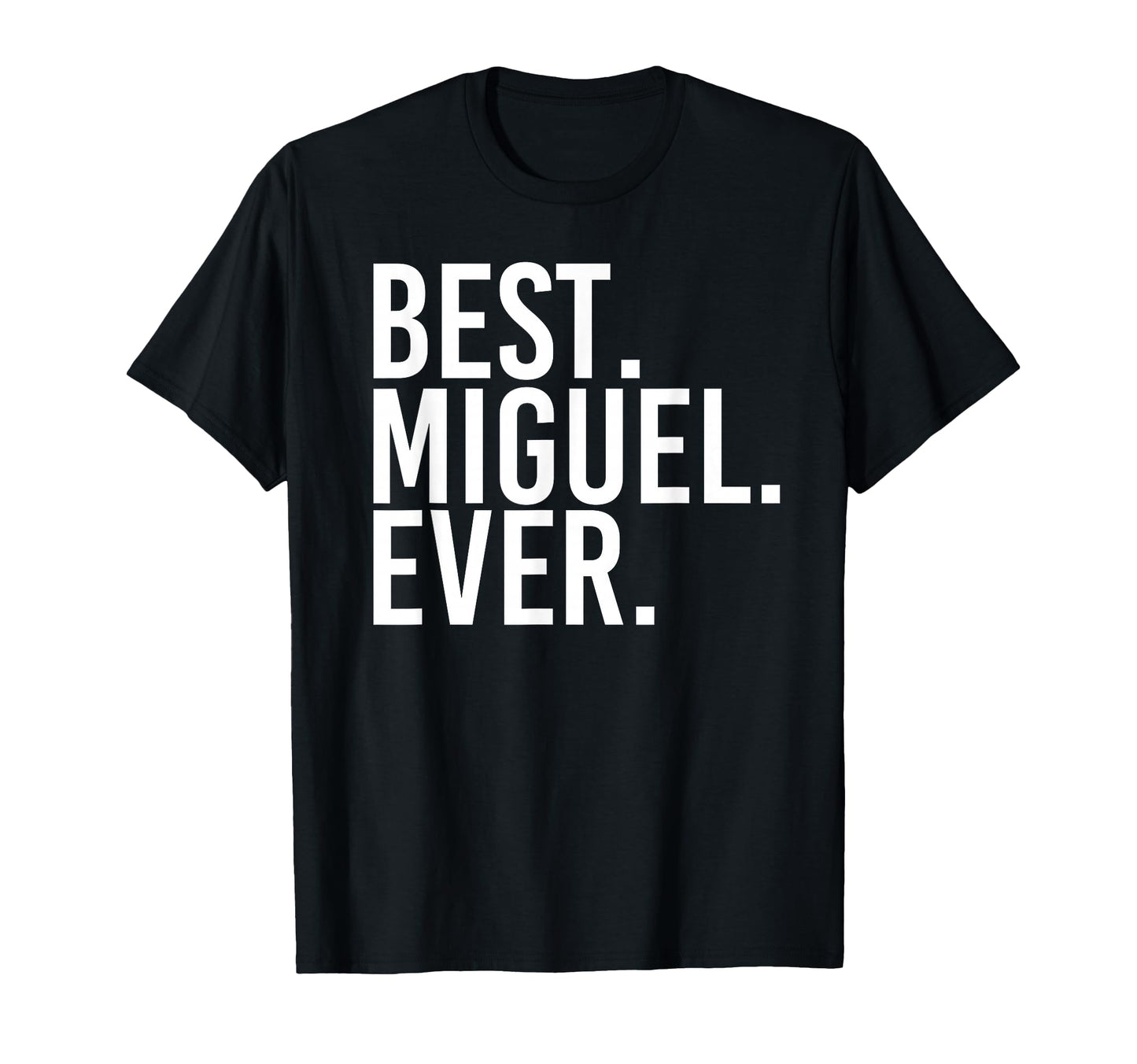 Best Miguel Ever Funny Fathers Gift T-Shirt - Unique Graphic Men Women - T-Shirt, Sweatshirt, Hoodie