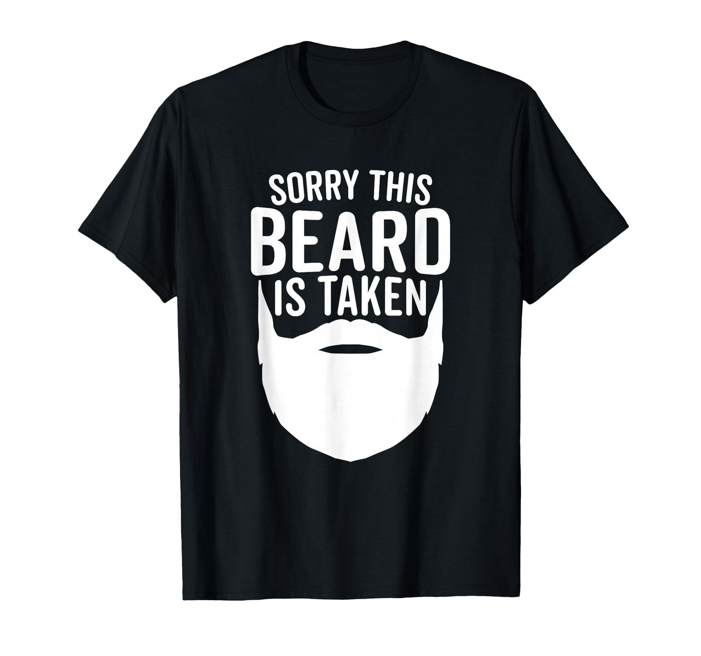 Sorry This Beard Is Taken Funny T-Shirt - Minimalist Print for Adults - T-Shirt, Sweatshirt, Hoodie