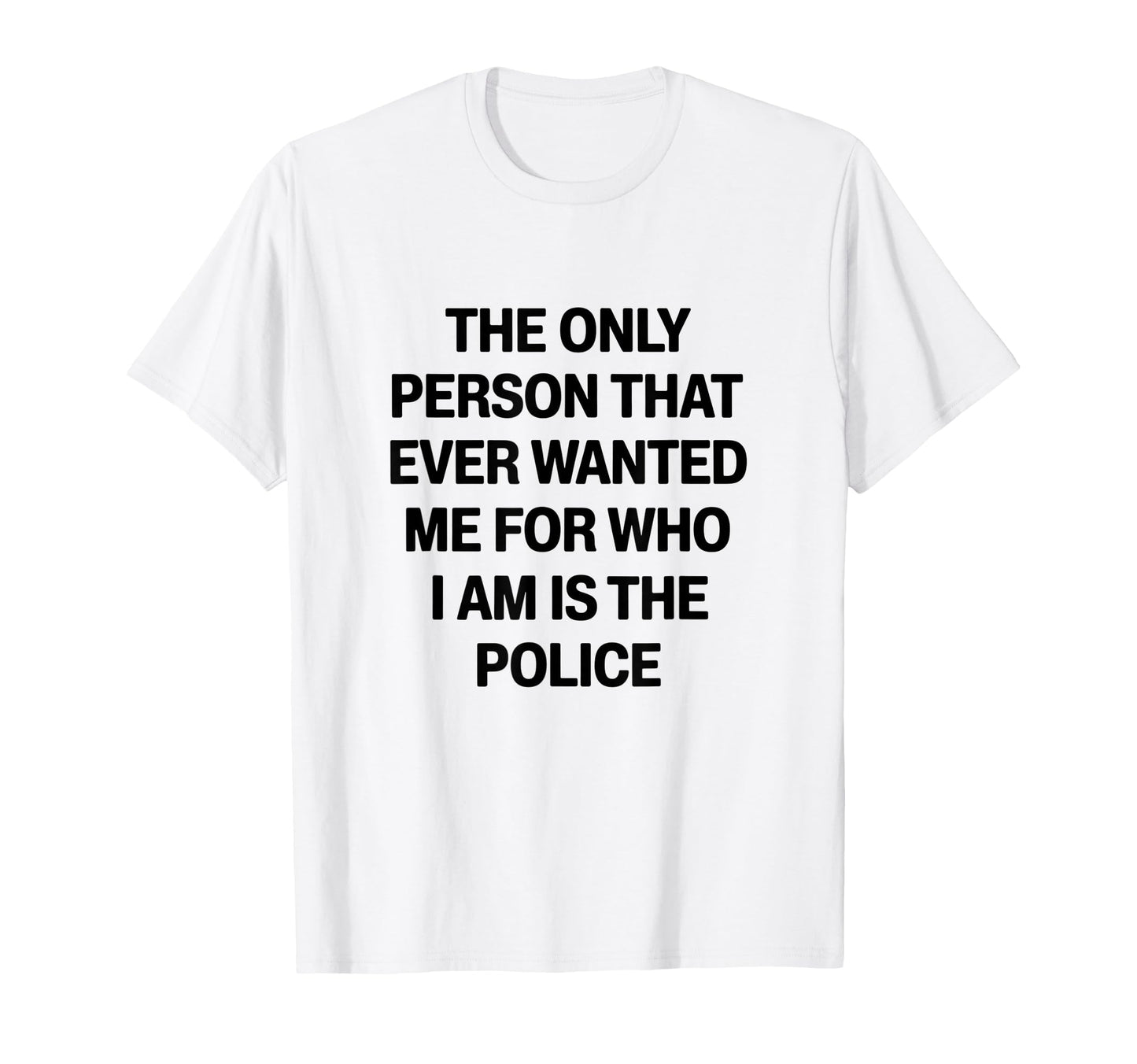 Only Person That Wanted Me Who Im Is T-Shirt - Streetwear Style Unisex - T-Shirt, Sweatshirt, Hoodie