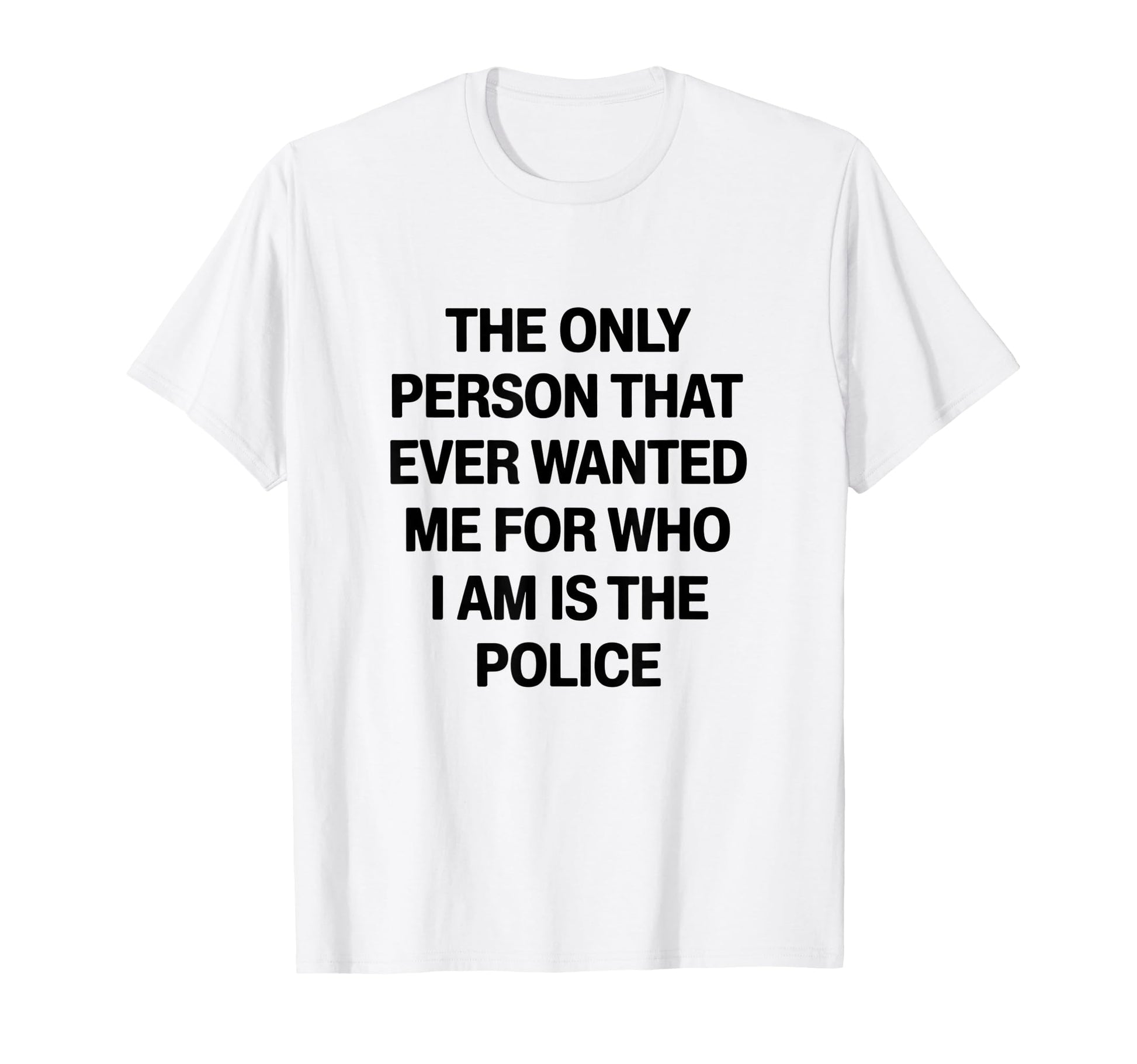 Only Person That Wanted Me Who Im Is T-Shirt - Streetwear Style Unisex - T-Shirt, Sweatshirt, Hoodie
