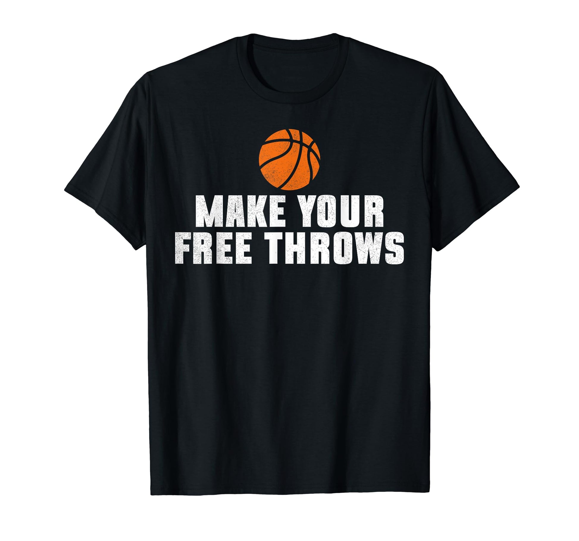 Make Your Free Throws Basketball Game T-Shirt - Fun Novelty Design Unisex - T-Shirt, Sweatshirt, Hoodie