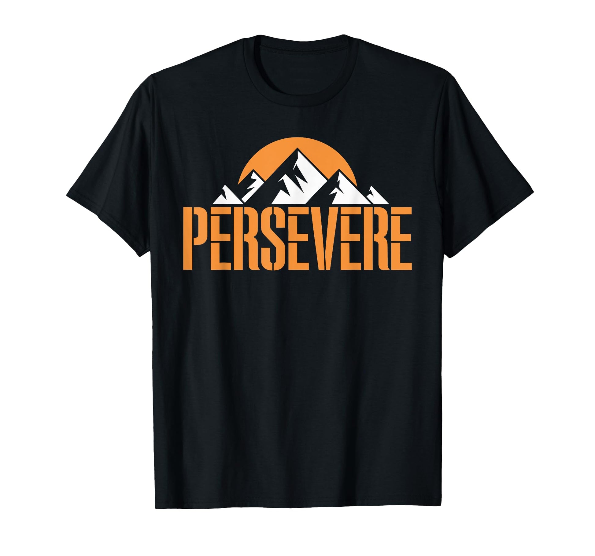 Persevere Mountain Motivation Hiking T-Shirt - Fun Novelty Design Unisex - T-Shirt, Sweatshirt, Hoodie