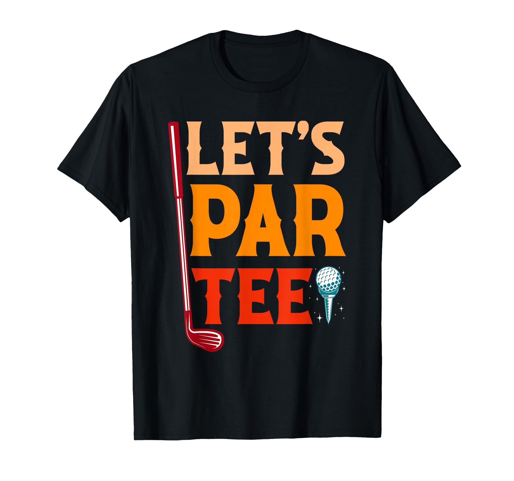 Lets Par Fathers Day Dad Party T-Shirt - Fun Novelty Design Men Women - T-Shirt, Sweatshirt, Hoodie