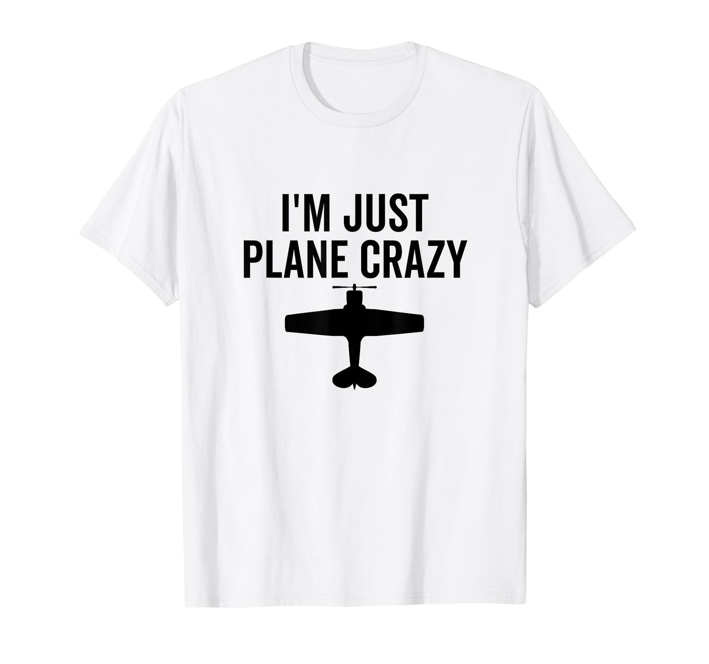 Im Just Plane Crazy Funny T-Shirt - Casual Everyday Wear Men Women - T-Shirt, Sweatshirt, Hoodie