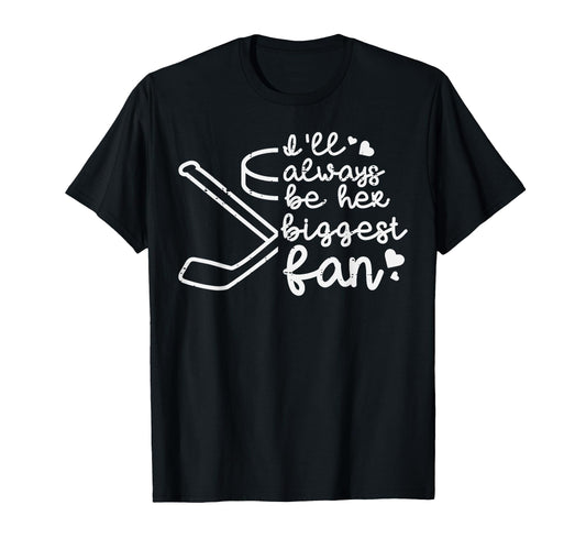 Always Her Biggest Fan Ice Hockey T-Shirt - Fun Novelty Design Men Women - T-Shirt, Sweatshirt, Hoodie