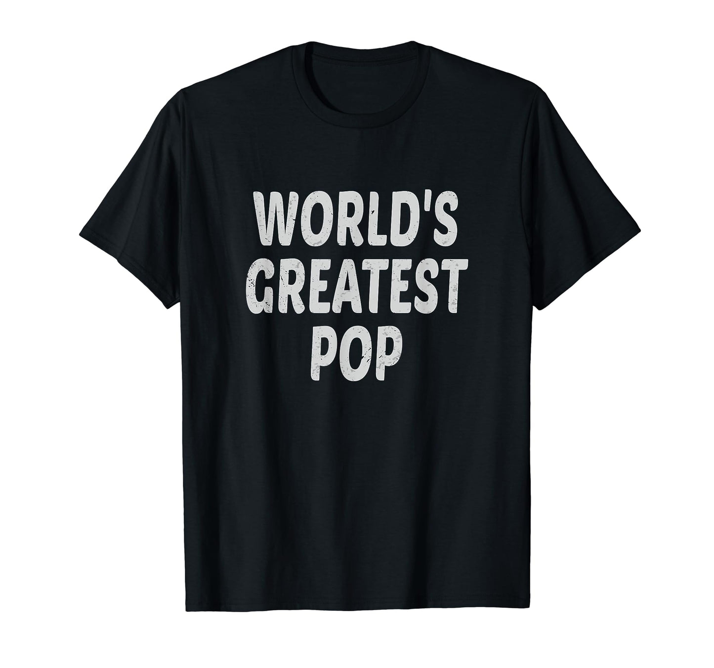 Worlds Greatest Pop Dad Father T-Shirt - Graphic Print Unisex - T-Shirt, Sweatshirt, Hoodie