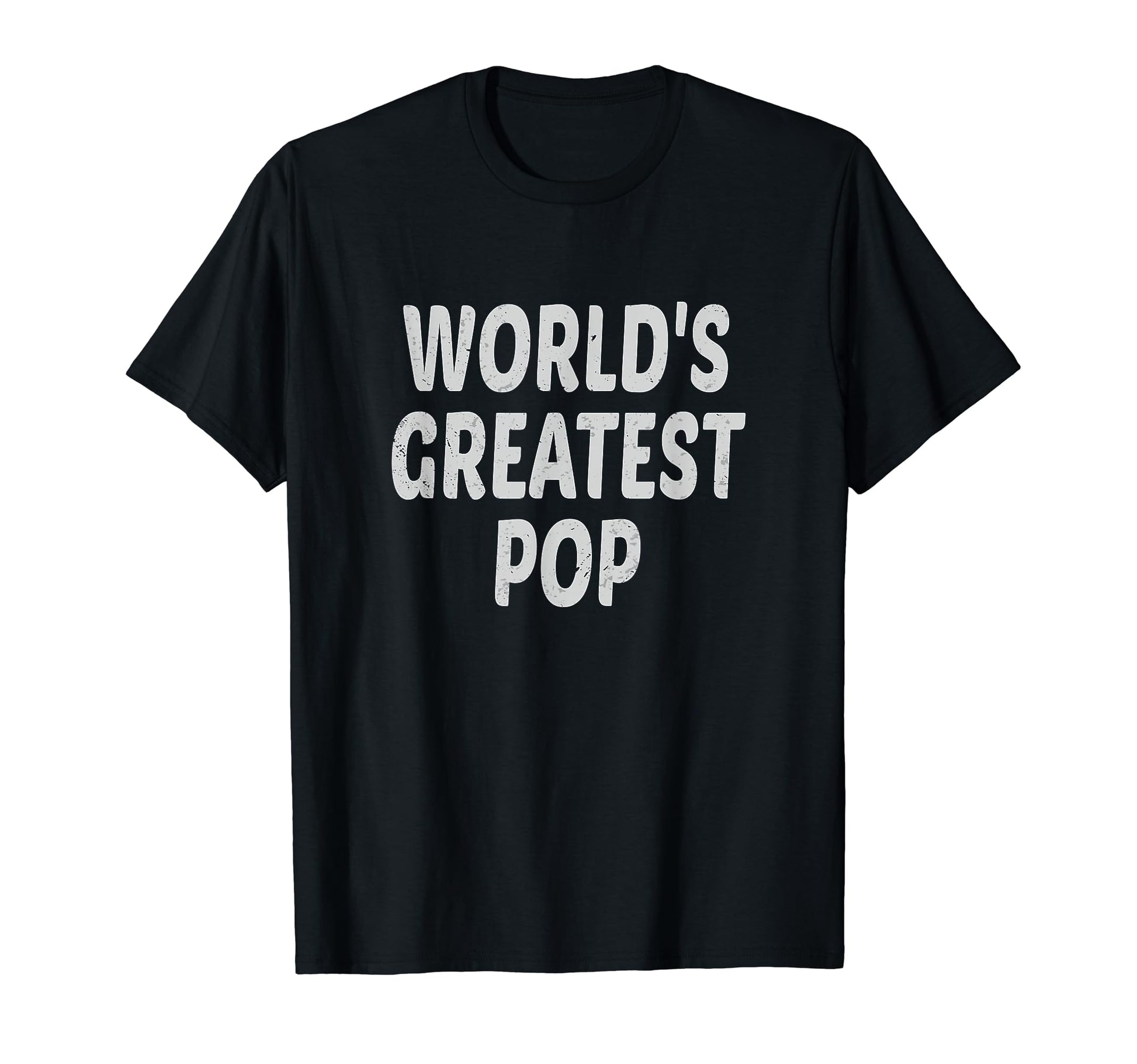 Worlds Greatest Pop Dad Father T-Shirt - Graphic Print Unisex - T-Shirt, Sweatshirt, Hoodie
