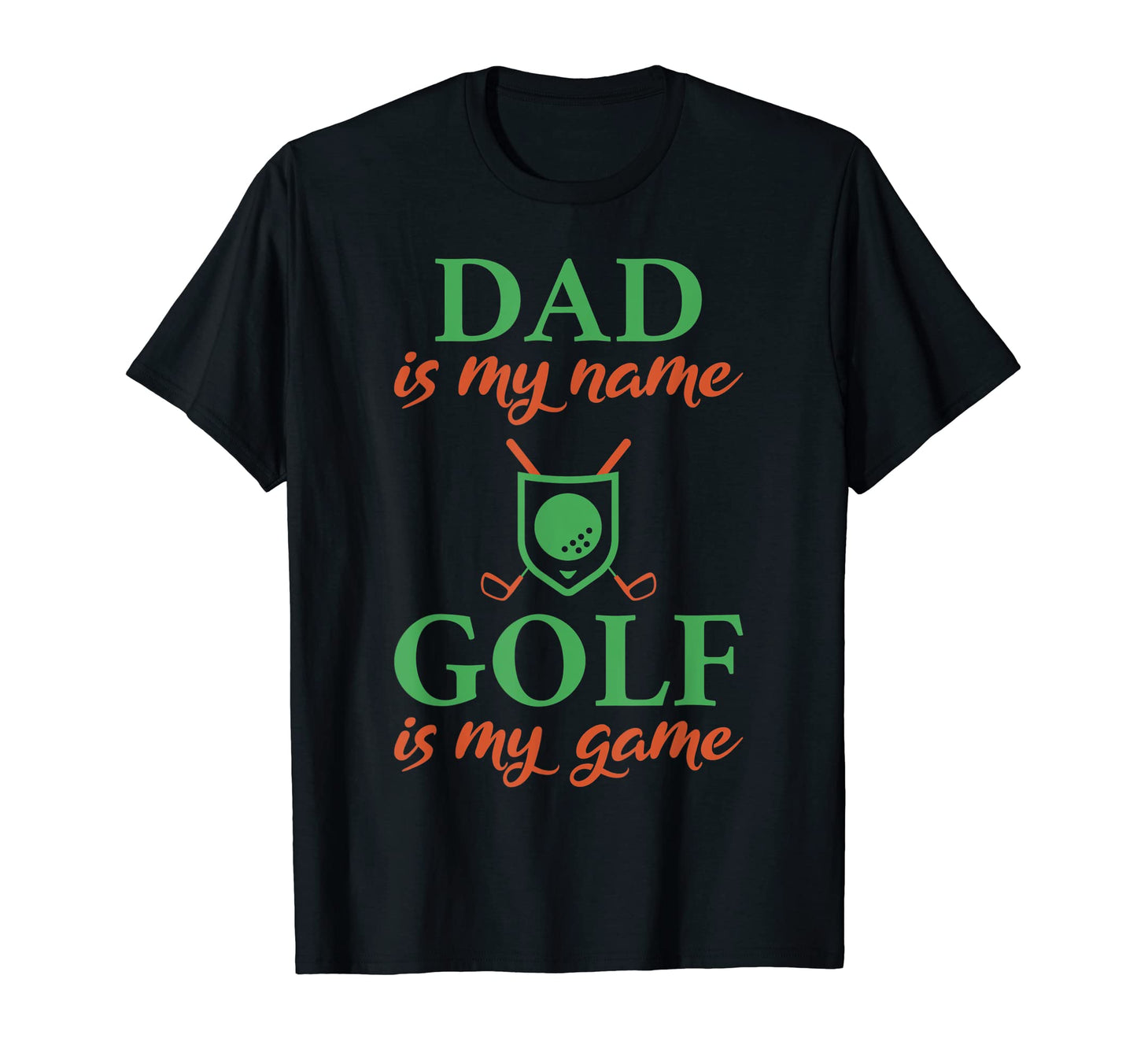 Dad Is My Name Golf Is My Game Golfing T-Shirt - Custom Art Print Unisex - T-Shirt, Sweatshirt, Hoodie