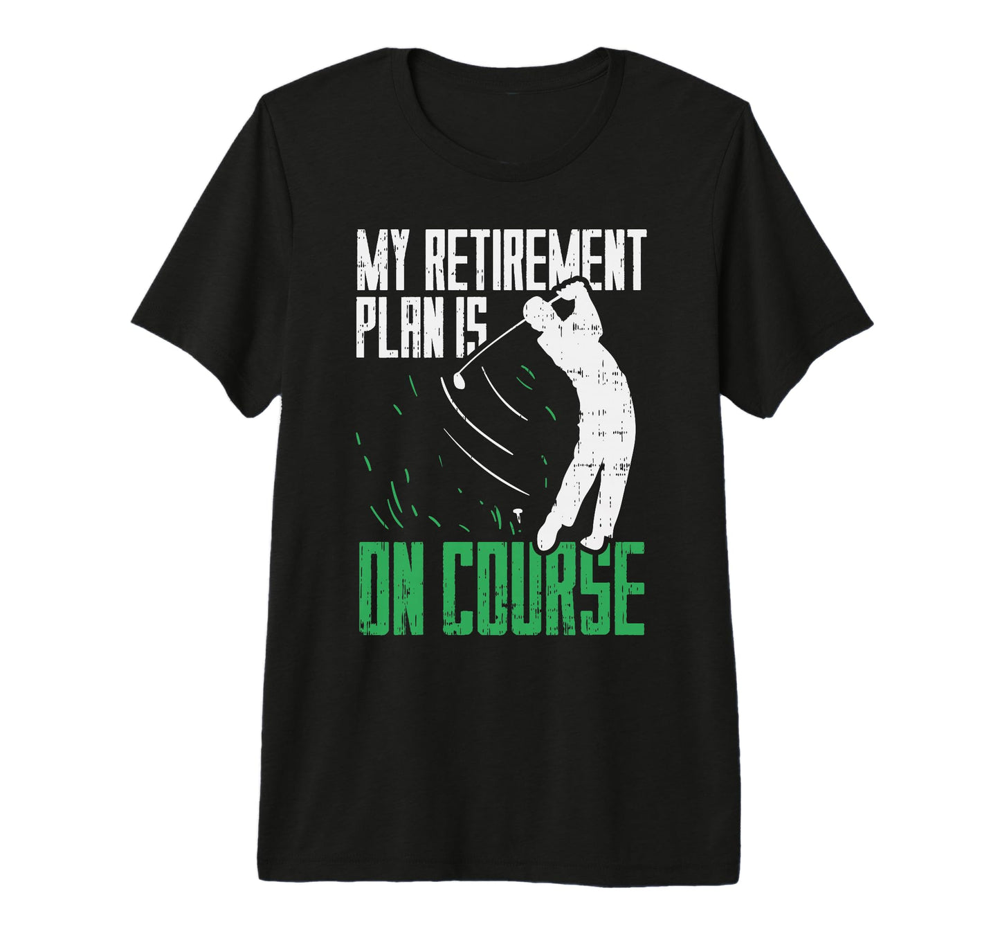 Retirement Plan Course Golf Funny T-Shirt - Fun Novelty Design Unisex - T-Shirt, Sweatshirt, Hoodie