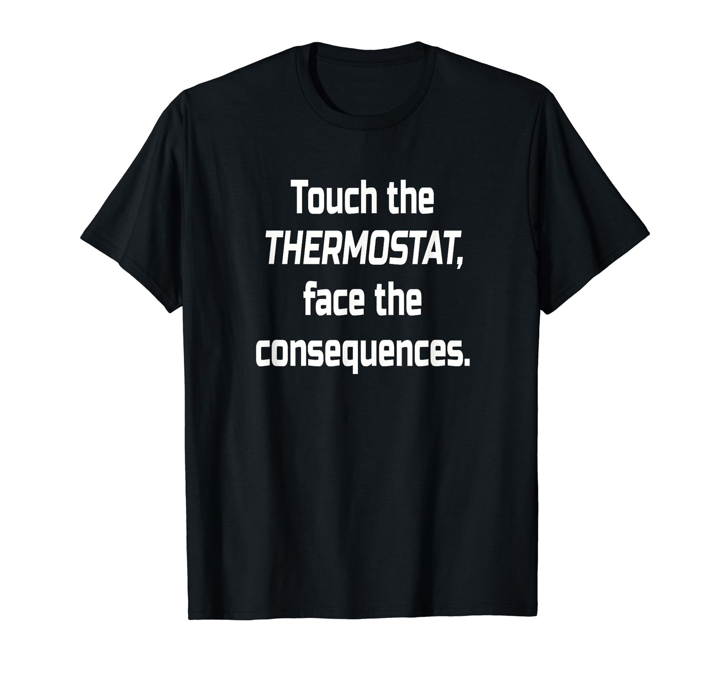 Dad Thermostat Police Temperature T-Shirt - Casual Everyday Wear Men Women - T-Shirt, Sweatshirt, Hoodie