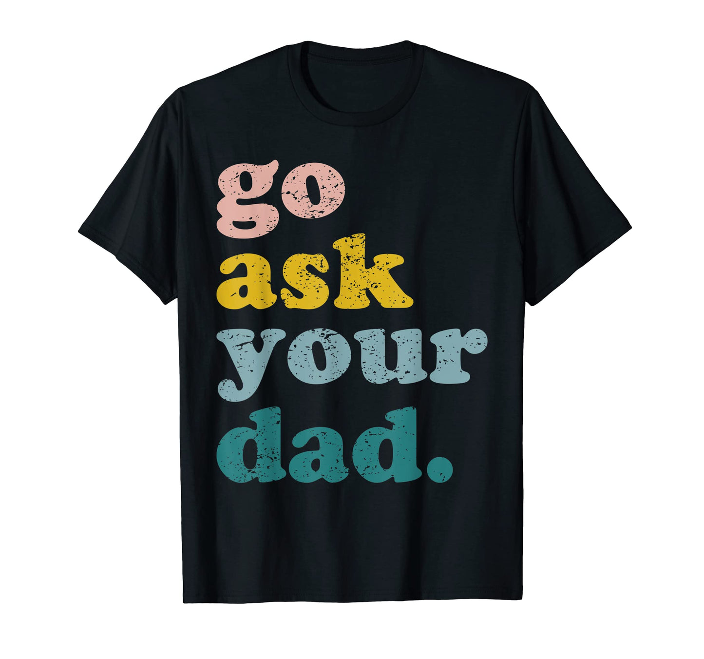 Mothers Day Funny Mom Mommy Go Ask Your T-Shirt - Streetwear Style Unisex - T-Shirt, Sweatshirt, Hoodie