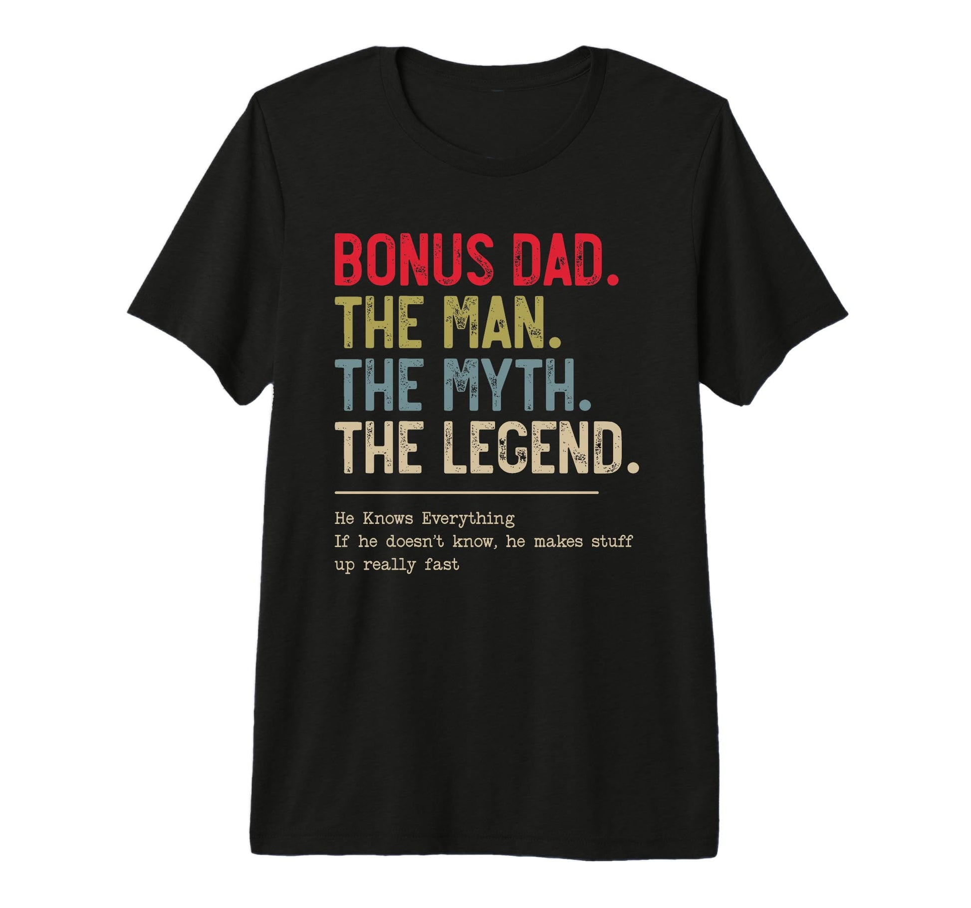 Bonus Dad Myth Legend He Knows Everything T-Shirt - Trendy Graphic Unisex - T-Shirt, Sweatshirt, Hoodie