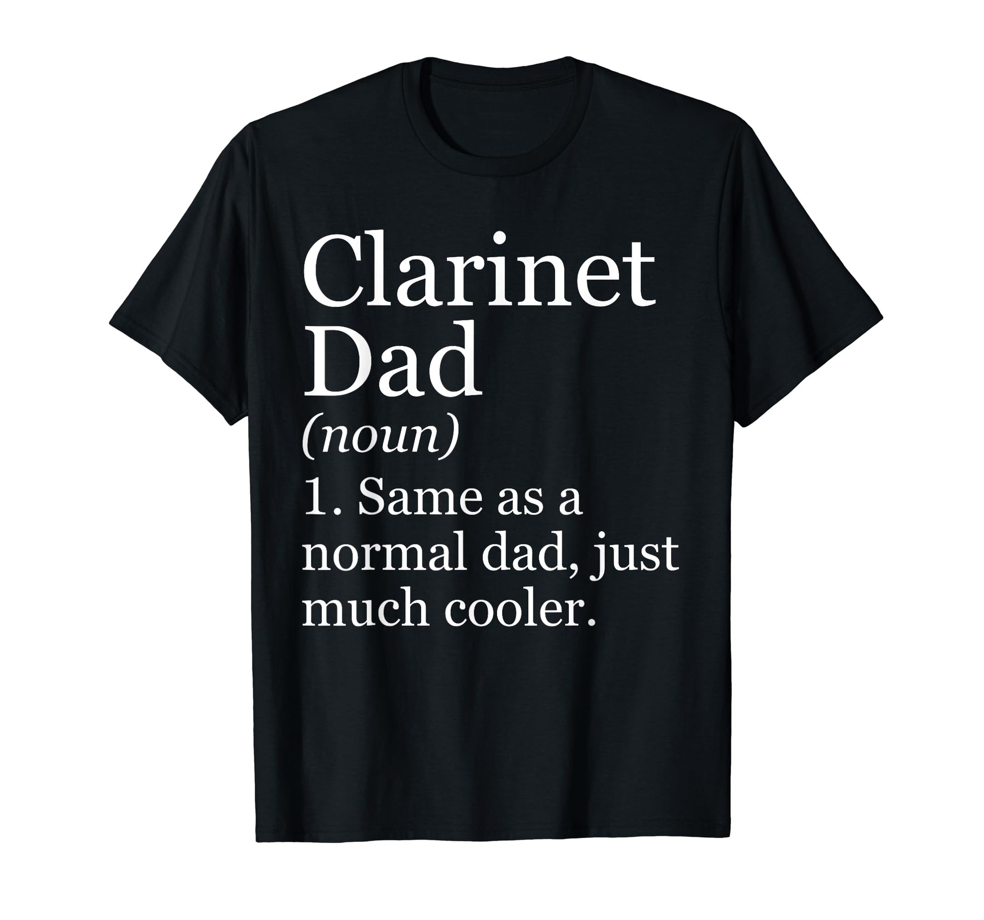 Clarinet Dad Definition Funny Sarcastic T-Shirt - Custom Art Print Unisex - T-Shirt, Sweatshirt, Hoodie