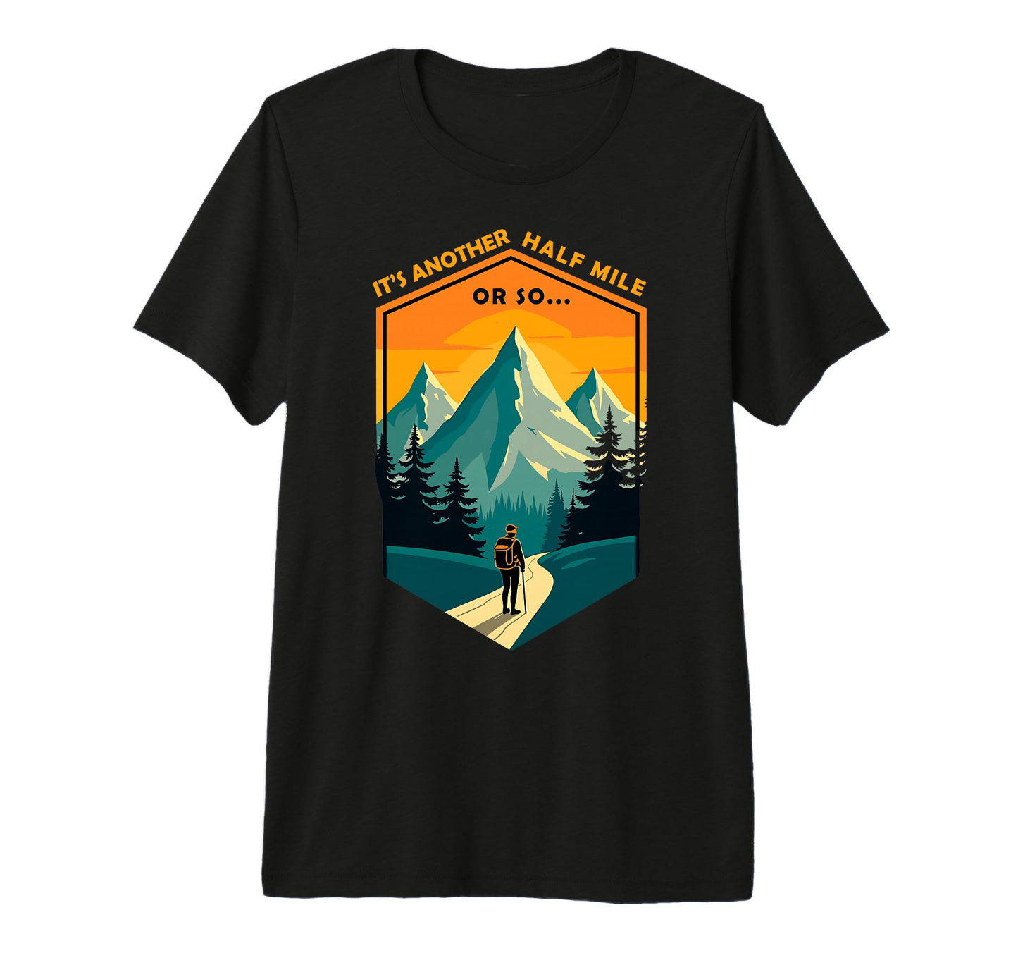 Its Another Half Mile Or So T-Shirt - Casual Everyday Wear for Adults - T-Shirt, Sweatshirt, Hoodie
