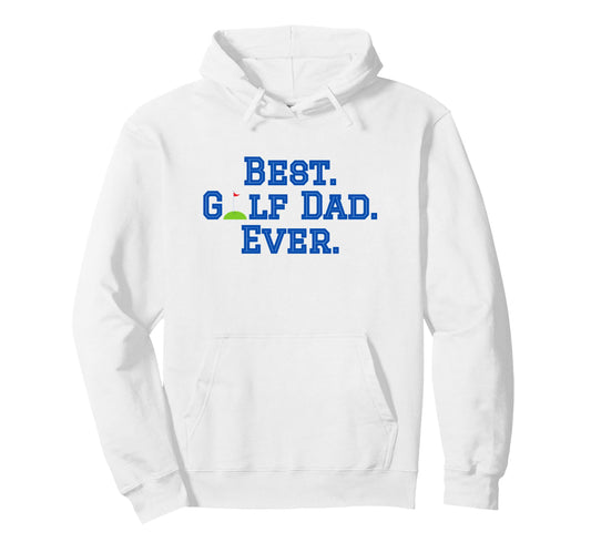 Best Golf Dad Ever Hoodie - Novelty Apparel for Adults - T-Shirt, Sweatshirt, Hoodie