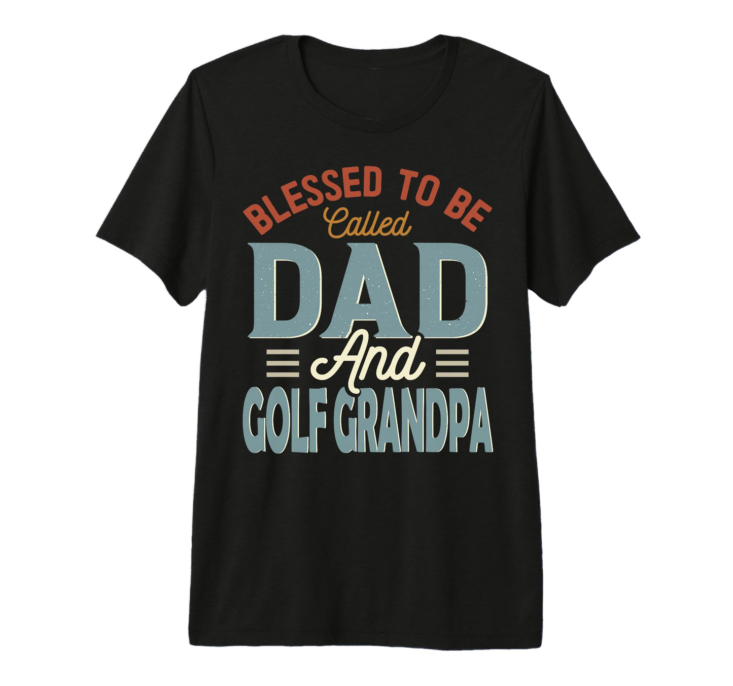 Blessed To Be Called Dad And Golf T-Shirt - Unique Graphic for Adults - T-Shirt, Sweatshirt, Hoodie