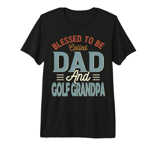Blessed To Be Called Dad And Golf T-Shirt - Unique Graphic for Adults - T-Shirt, Sweatshirt, Hoodie
