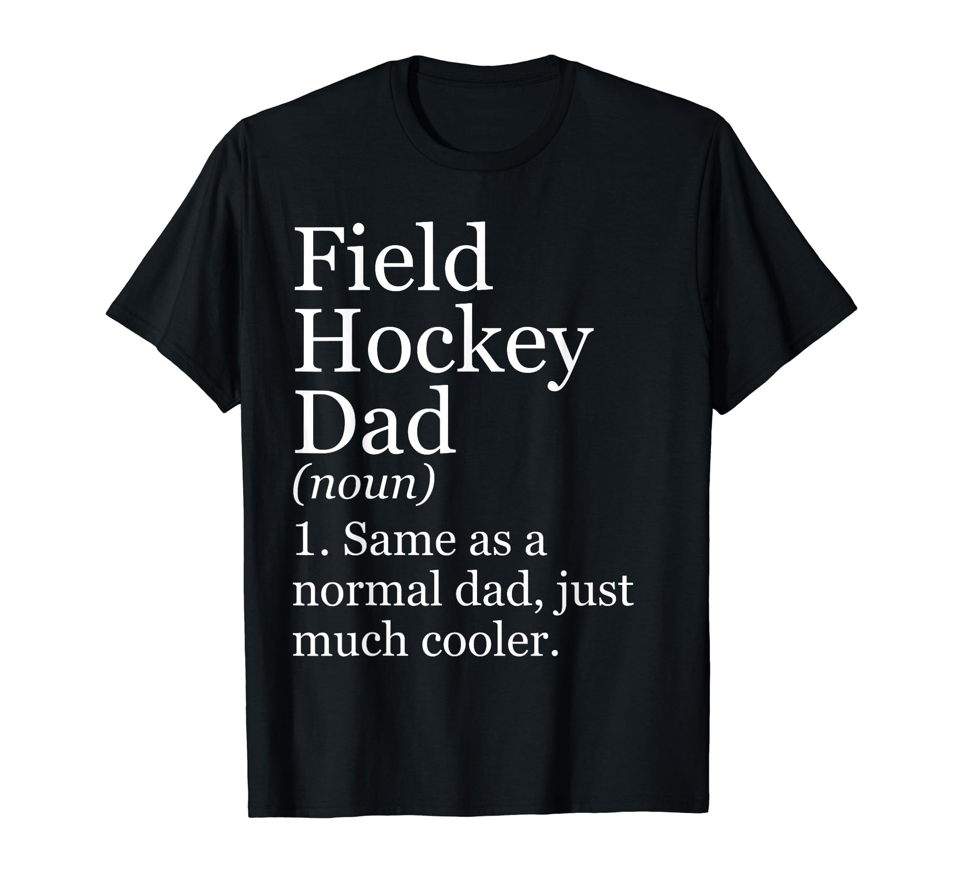 Field Hockey Dad Definition Funny T-Shirt - Unique Graphic Unisex - T-Shirt, Sweatshirt, Hoodie