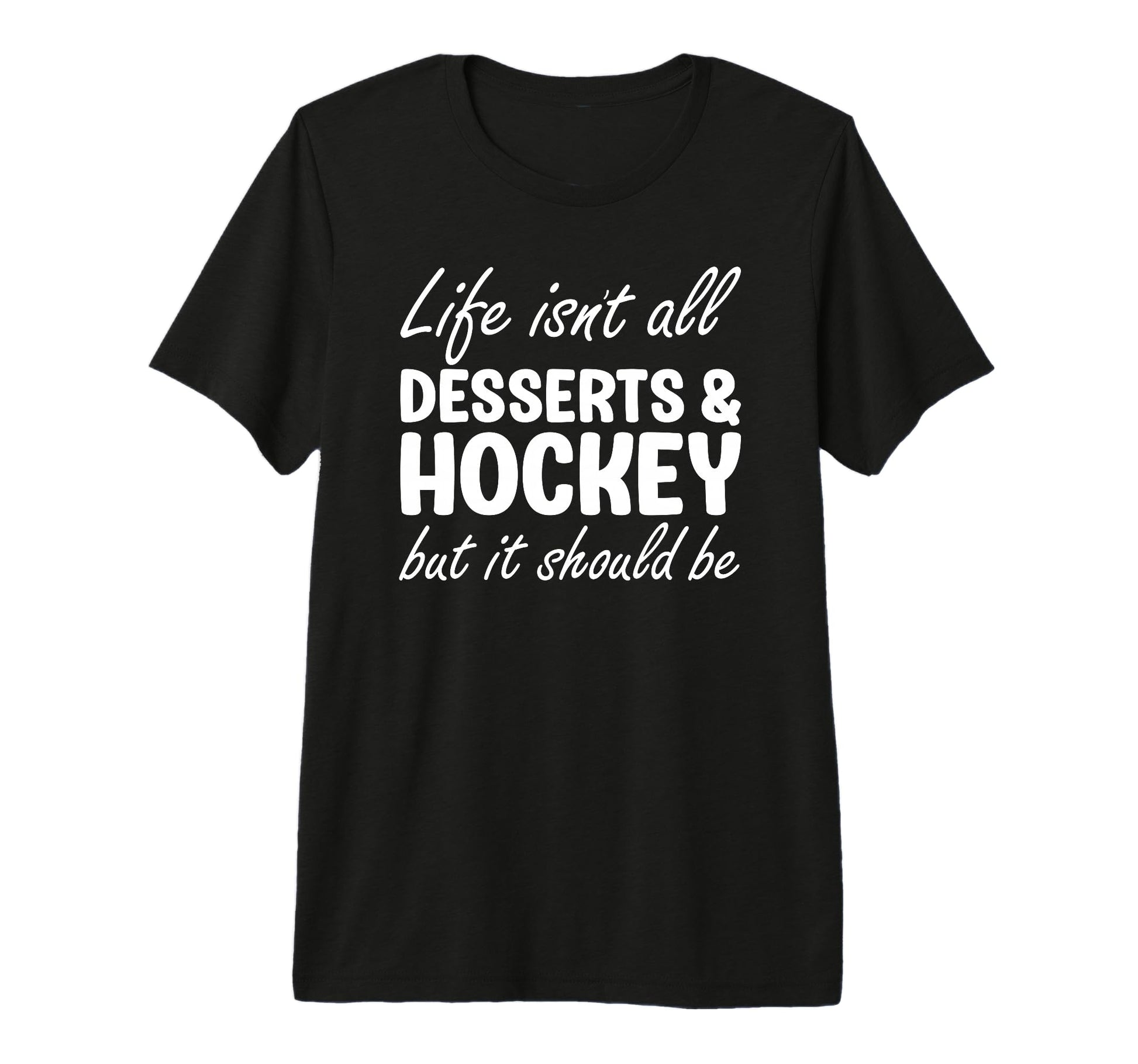 Desserts And Hockey I Love Dessert T-Shirt - Fun Novelty Design for Adults - T-Shirt, Sweatshirt, Hoodie