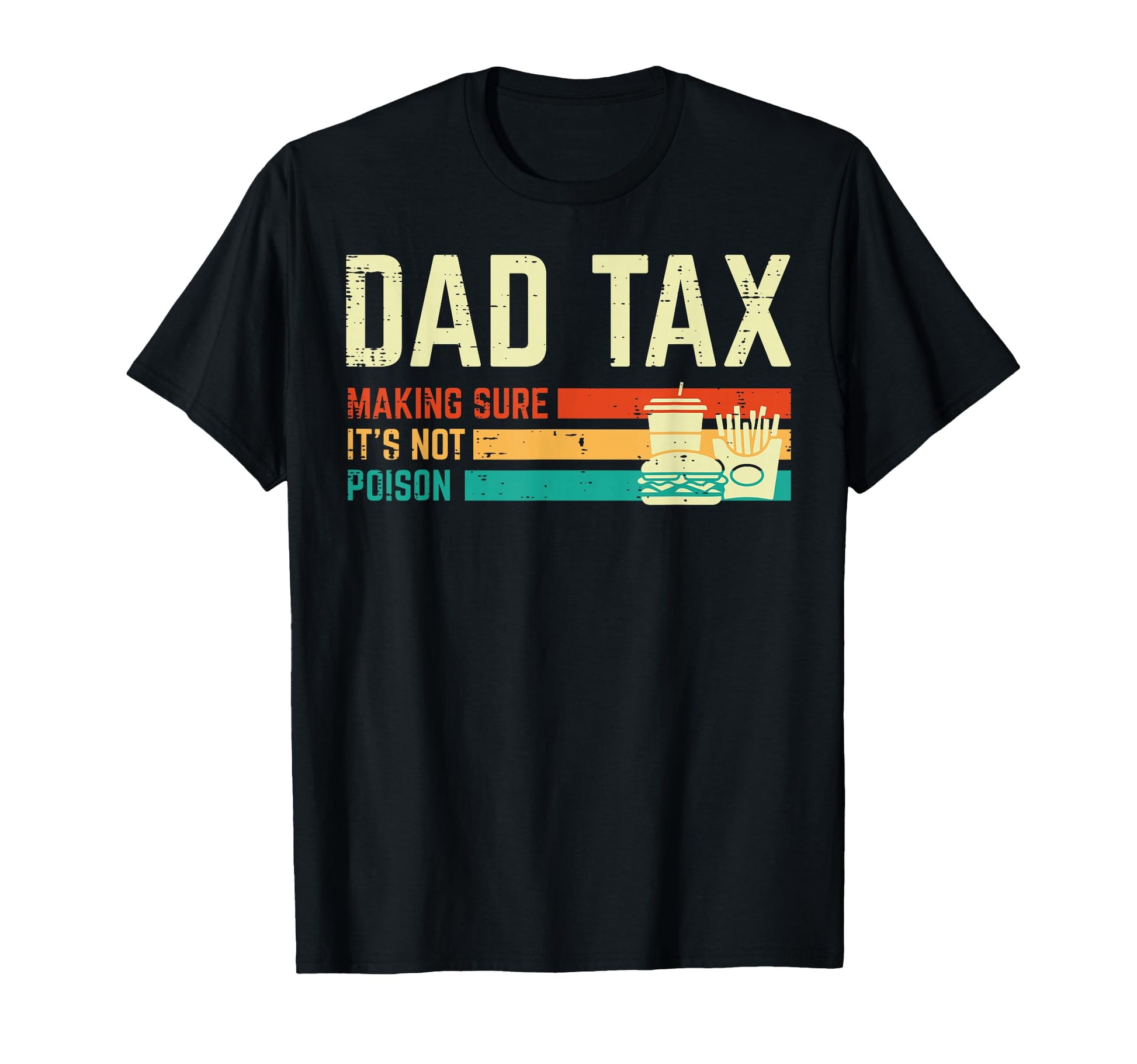 Dad Tax Making Sure Not Poison Fathers Day T-Shirt - Graphic Print Unisex - T-Shirt, Sweatshirt, Hoodie