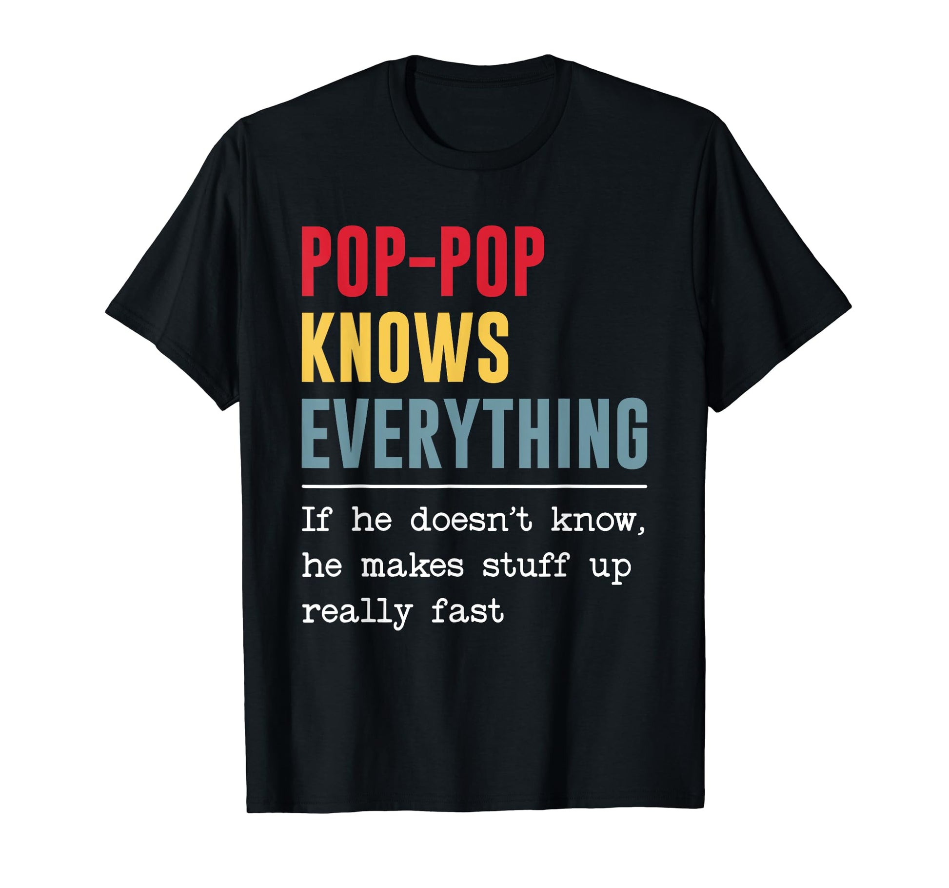 Pop Pop Knows Everything Funny Grandpa T-Shirt - Fun Novelty Design Unisex - T-Shirt, Sweatshirt, Hoodie