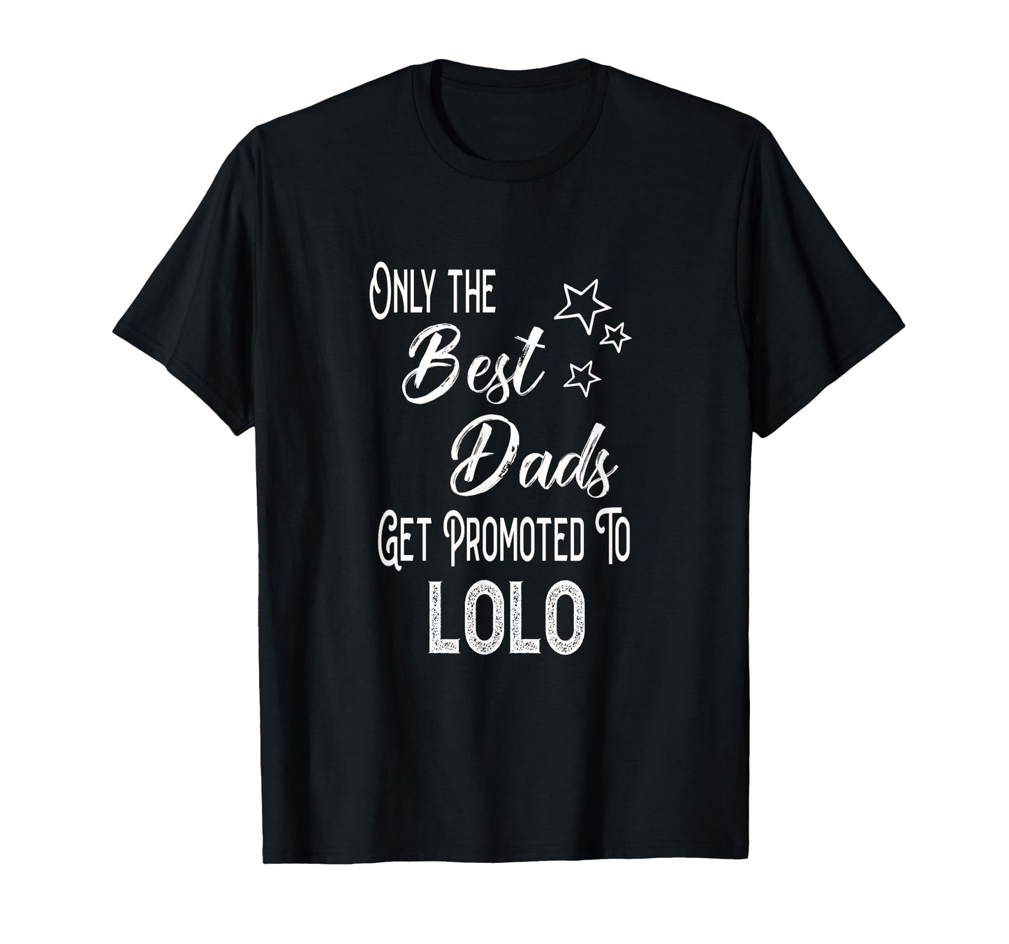 Best Dads Get Promoted To Lolo T-Shirt - Fun Novelty Design Men Women - T-Shirt, Sweatshirt, Hoodie