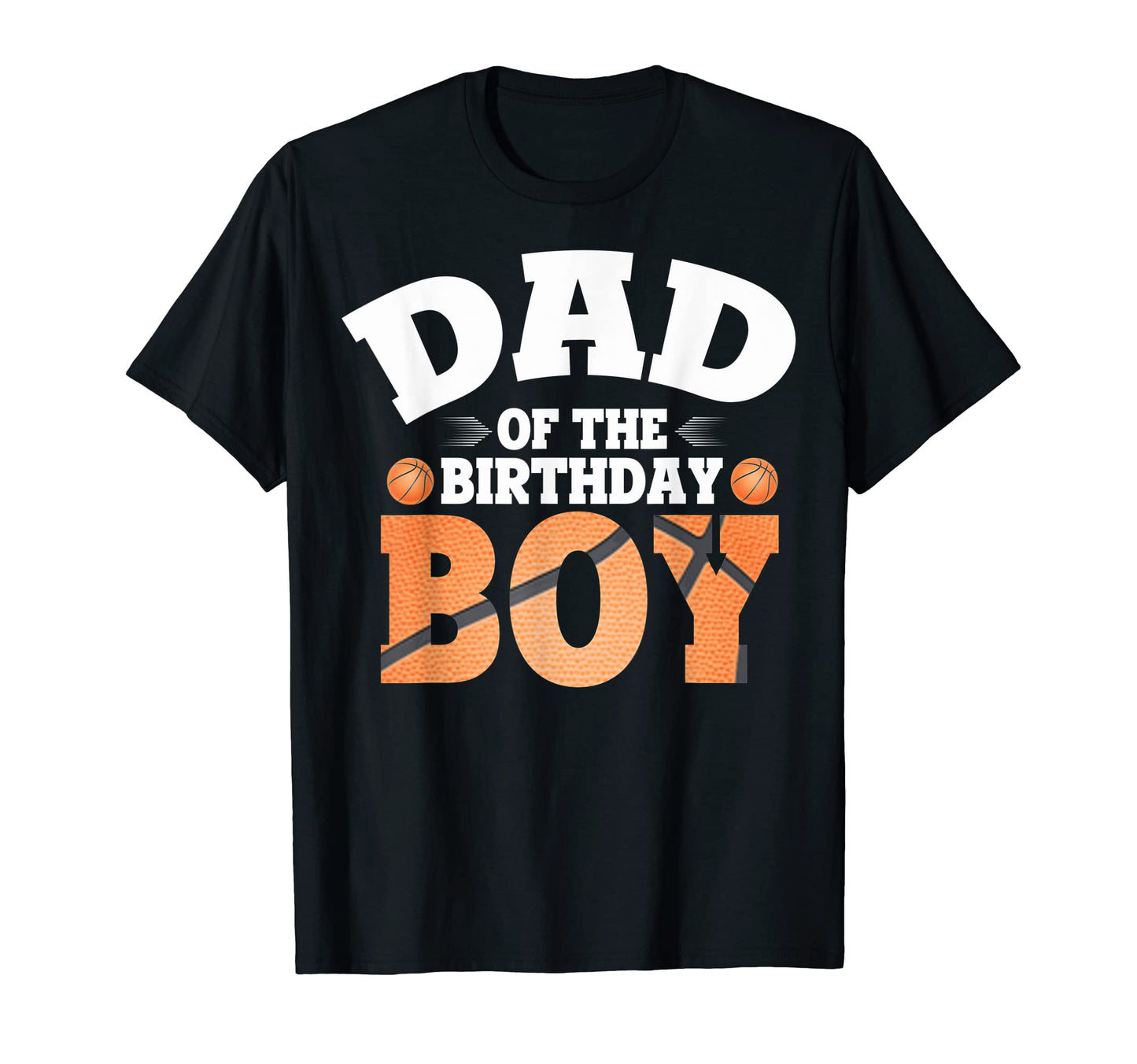 Funny Dad Birthday Basketball T-Shirt - Casual Everyday Wear Unisex - T-Shirt, Sweatshirt, Hoodie