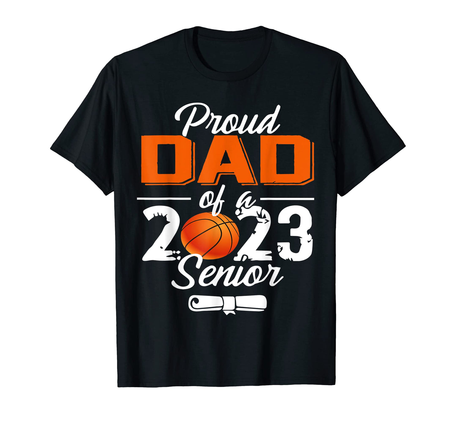 Proud Dad 2023 Senior Basketball T-Shirt - Casual Everyday Wear Unisex - T-Shirt, Sweatshirt, Hoodie