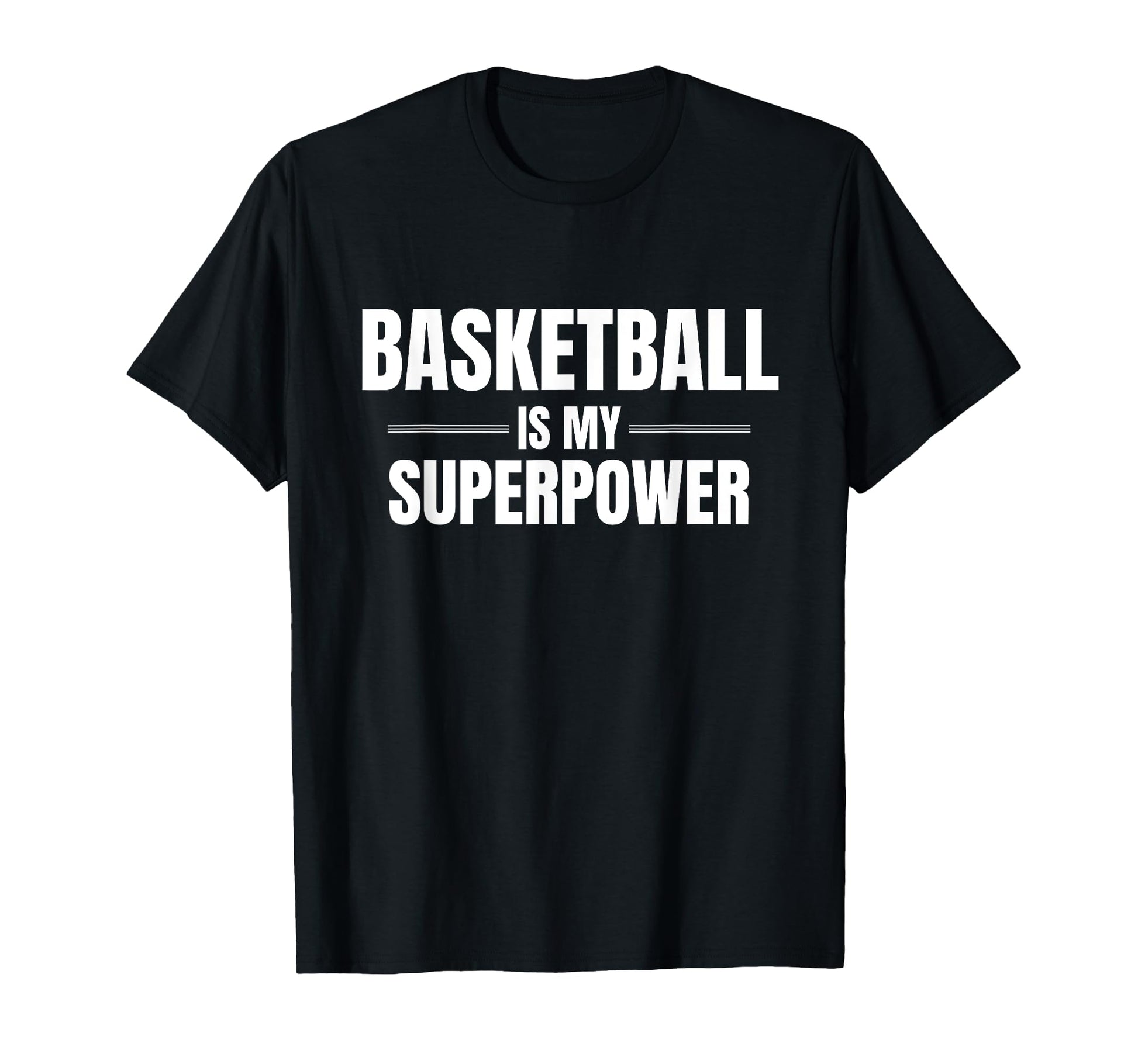 Basketball Is My Superpower Job T-Shirt - Casual Everyday Wear Men Women - T-Shirt, Sweatshirt, Hoodie