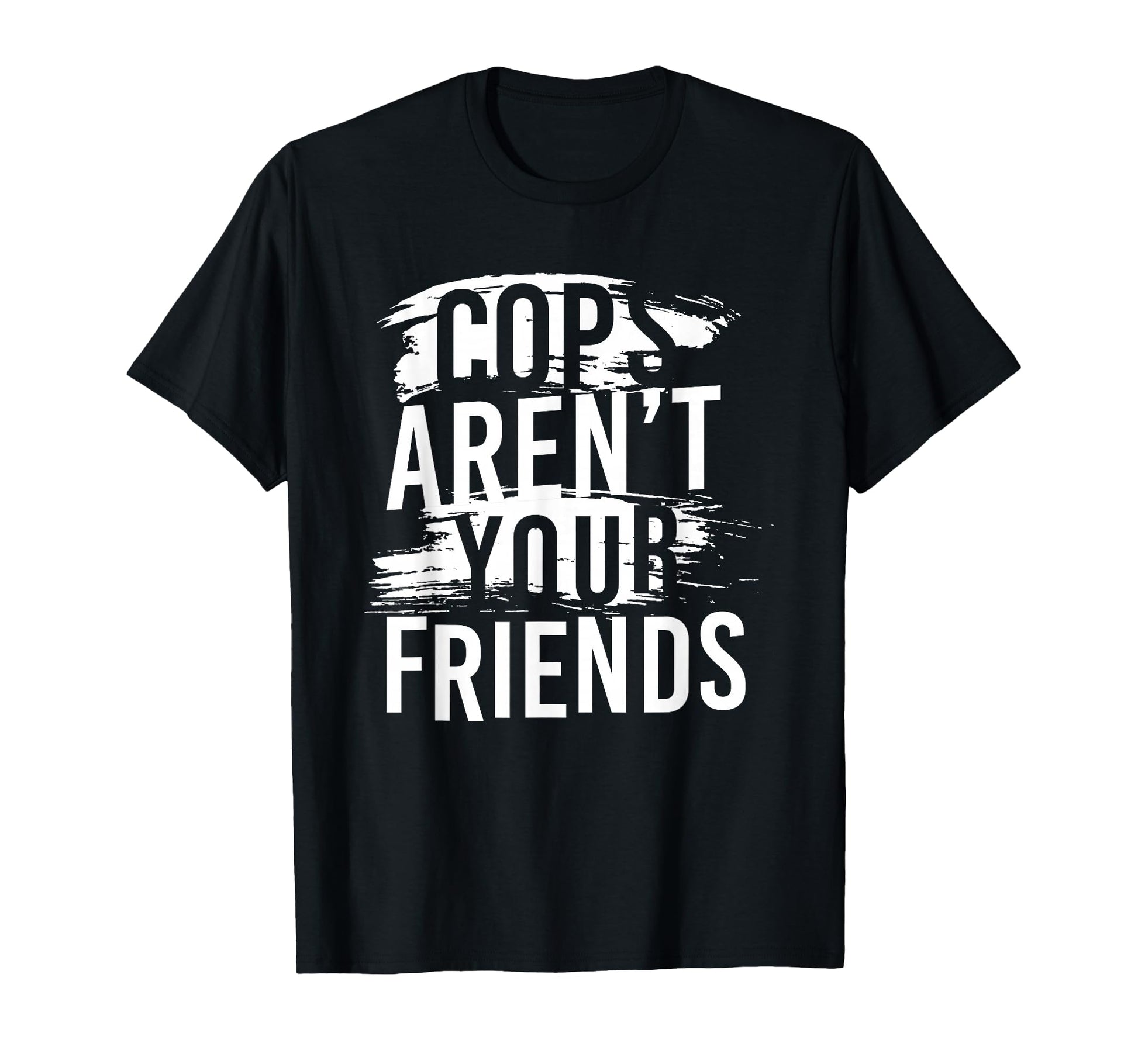 Cops Arent Your Friends T-Shirt - Minimalist Print for Adults - T-Shirt, Sweatshirt, Hoodie