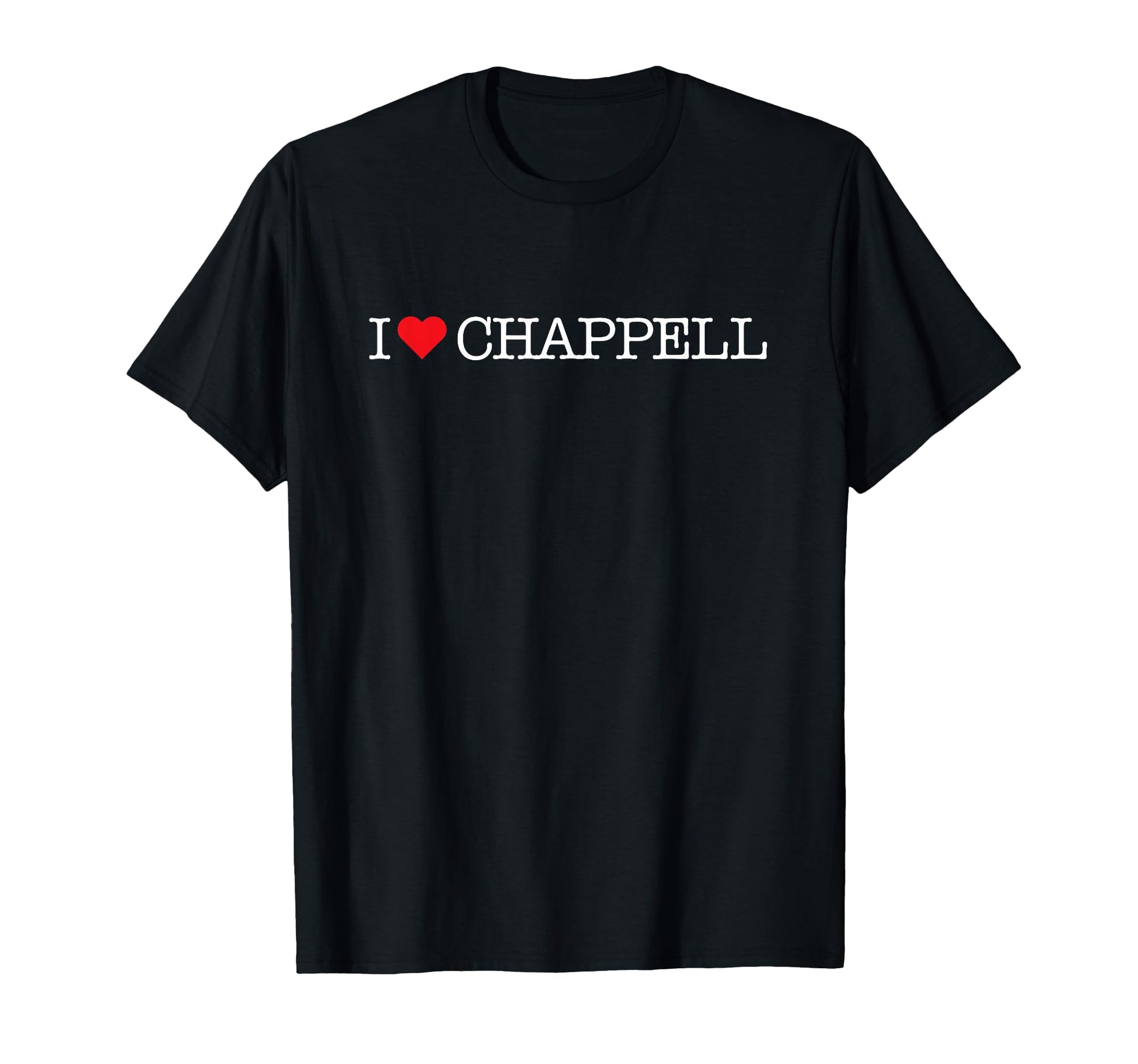 Famous First Names I Heart Chappell T-Shirt - Fun Novelty Design Unisex - T-Shirt, Sweatshirt, Hoodie