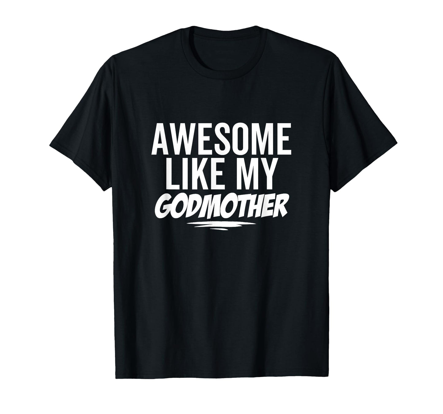 Awesome Like My Godmother Funny T-Shirt - Casual Everyday Wear for Adults - T-Shirt, Sweatshirt, Hoodie