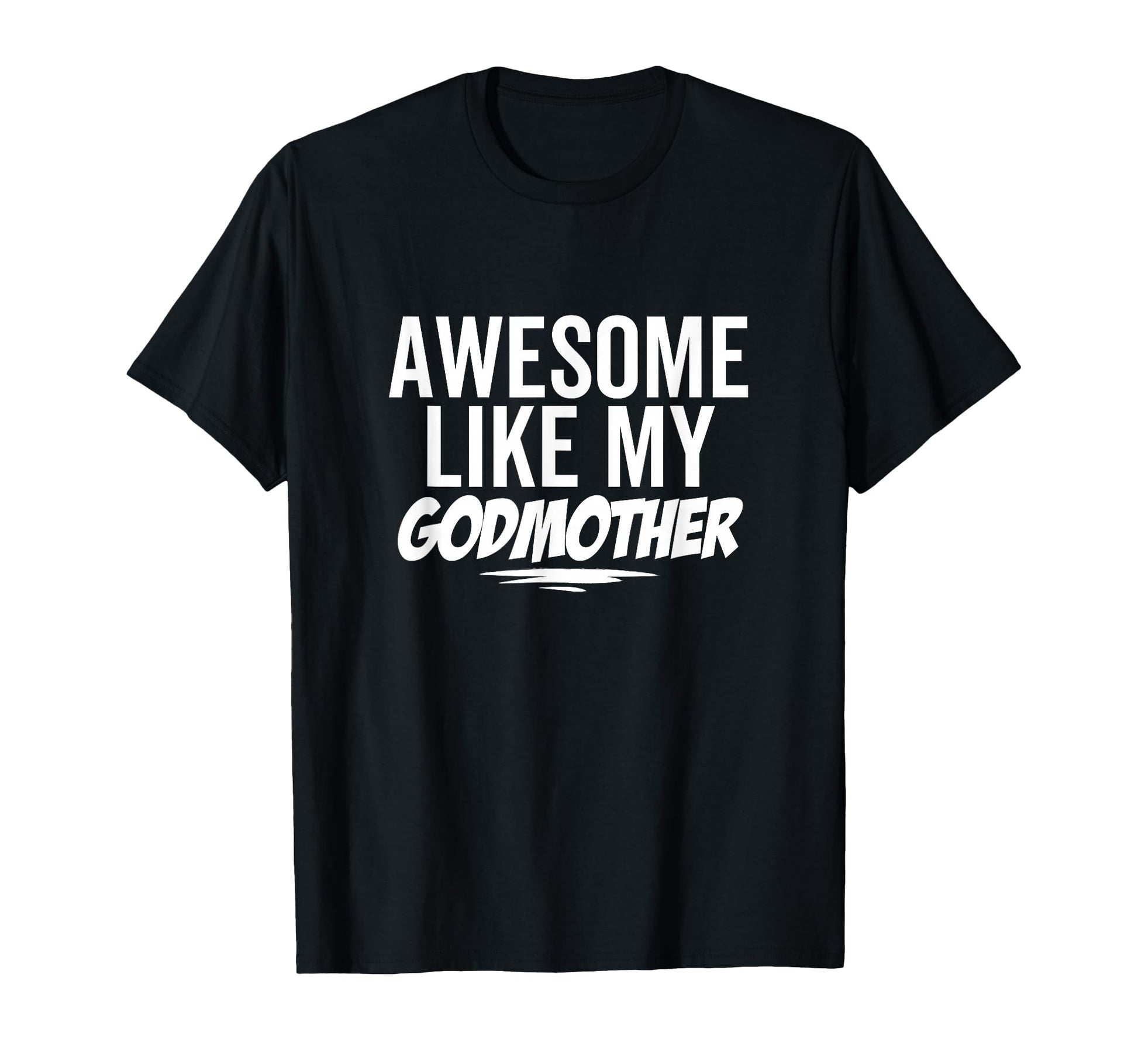 Awesome Like My Godmother Funny T-Shirt - Casual Everyday Wear for Adults - T-Shirt, Sweatshirt, Hoodie