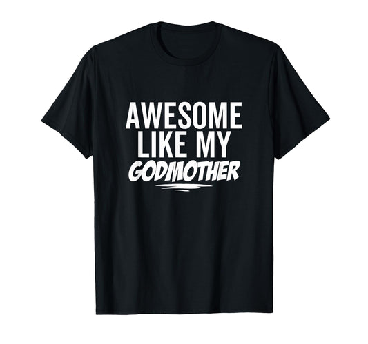 Awesome Like My Godmother Funny T-Shirt - Casual Everyday Wear for Adults - T-Shirt, Sweatshirt, Hoodie