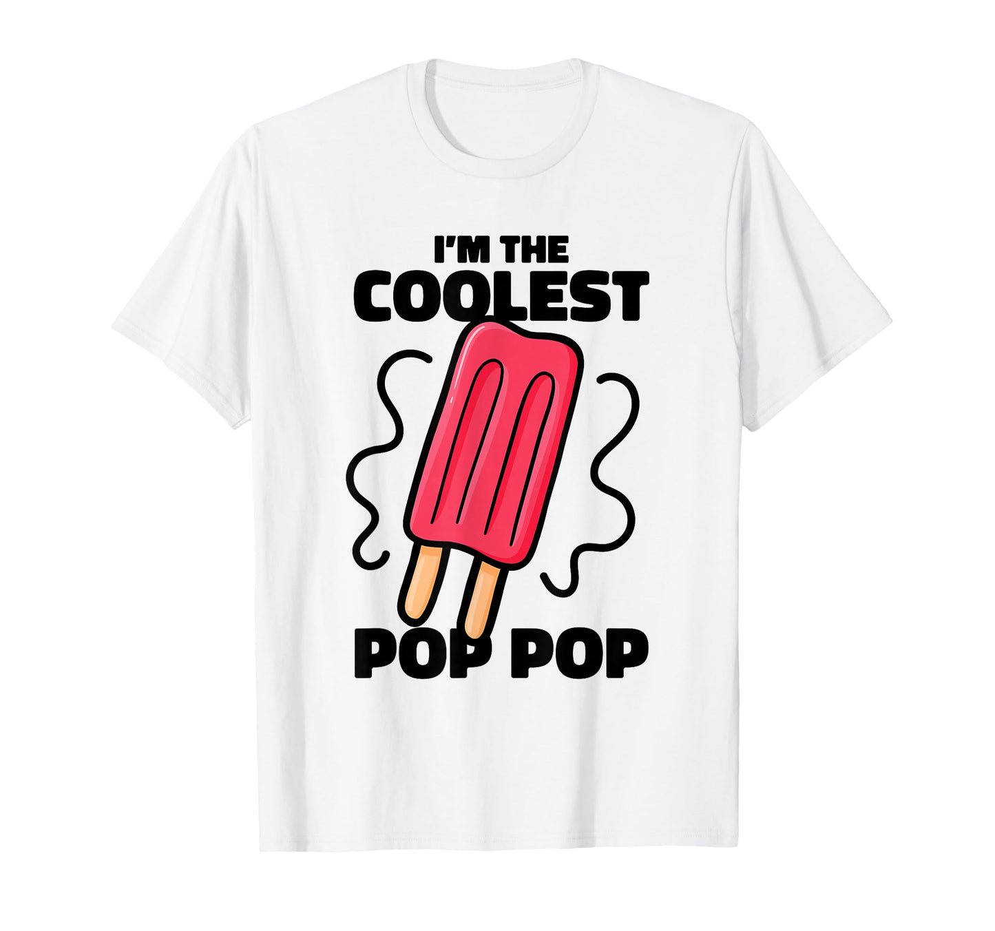 Im Coolest Pop Pop Ever Popsicle T-Shirt - Novelty Apparel for Adults - T-Shirt, Sweatshirt, Hoodie