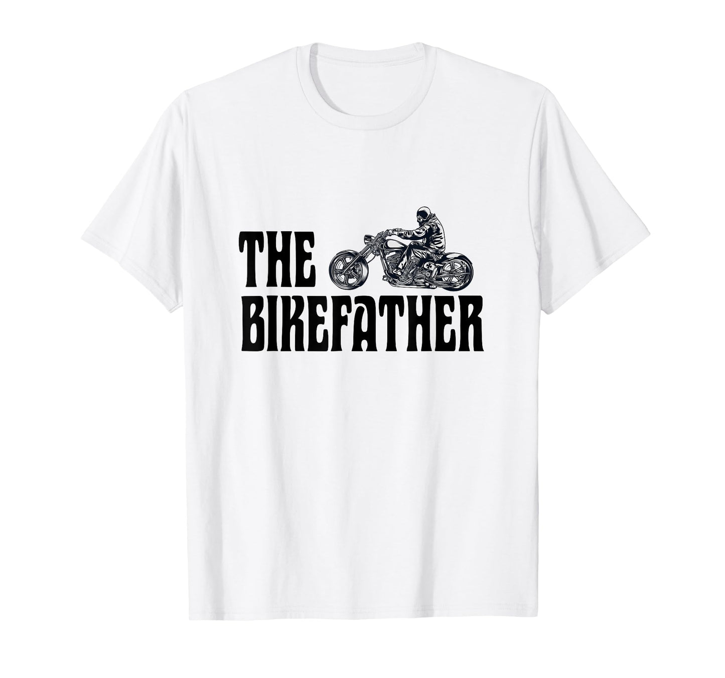 Biker Bikefather Biker Dad Funny T-Shirt - Fun Novelty Design Men Women - T-Shirt, Sweatshirt, Hoodie