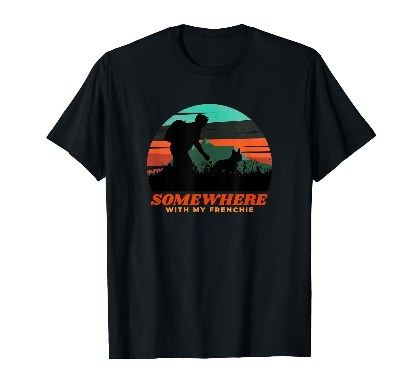 Somewhere My Frenchie Dog Dad Gift T-Shirt - Streetwear Style Unisex - T-Shirt, Sweatshirt, Hoodie