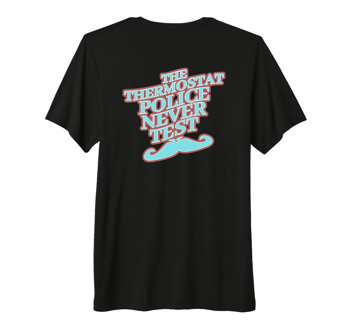Thermostat Police Never Test Tri T-Shirt - Aesthetic Graphic for Adults - T-Shirt, Sweatshirt, Hoodie