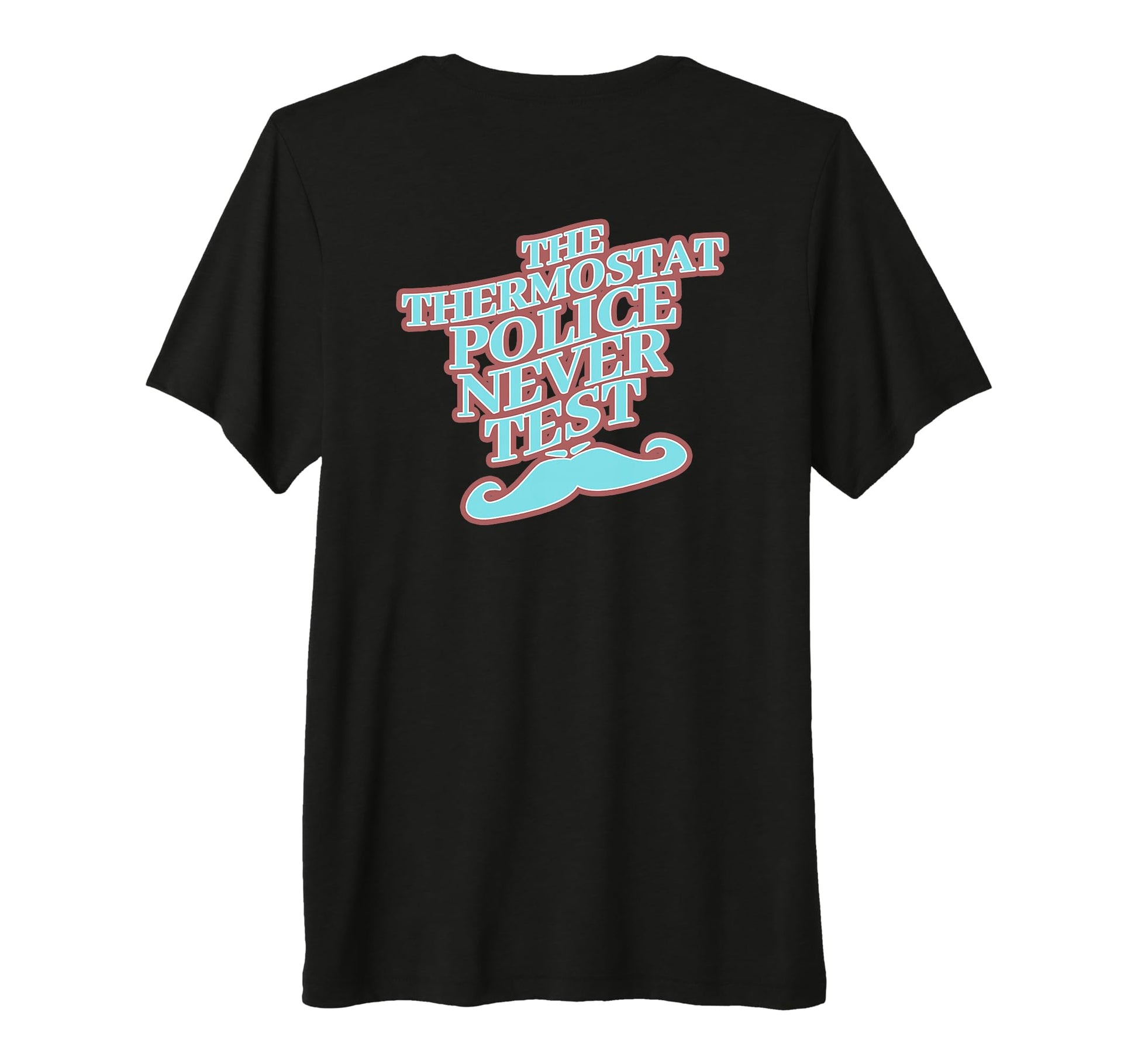 Thermostat Police Never Test Tri T-Shirt - Aesthetic Graphic for Adults - T-Shirt, Sweatshirt, Hoodie