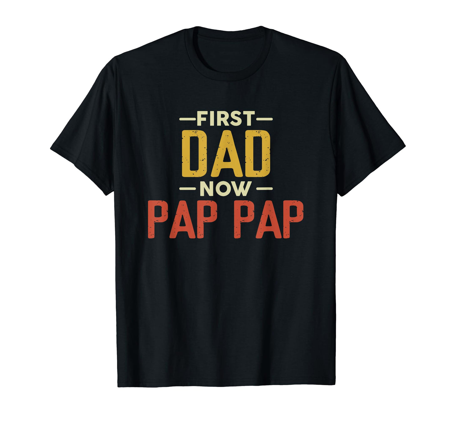 First Dad Now Pap Pap Funny Newly T-Shirt - Streetwear Style for Adults - T-Shirt, Sweatshirt, Hoodie