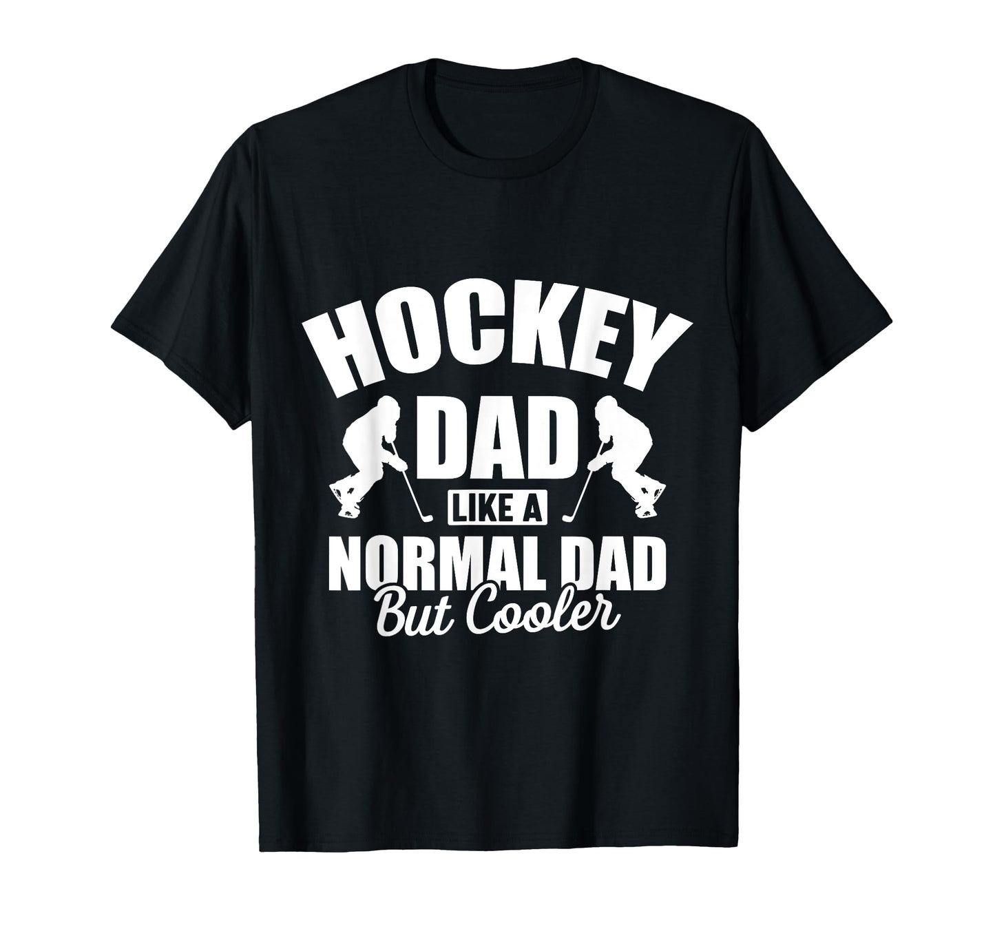Hockey Dad Like Normal Dad But Cooler T-Shirt - Streetwear Style Men Women - T-Shirt, Sweatshirt, Hoodie