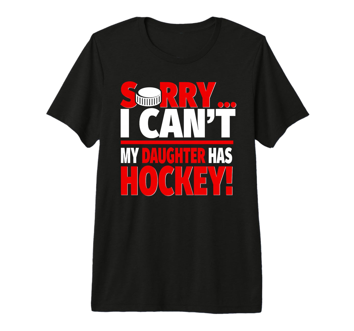 Sorry My Daughter Has Hockey Mom Or T-Shirt - Novelty Apparel Men Women - T-Shirt, Sweatshirt, Hoodie