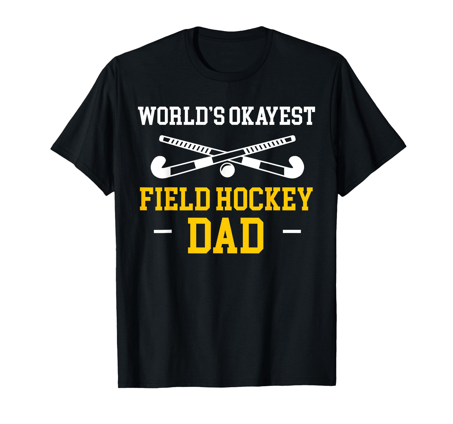 Worlds Okayest Field Hockey Dad T-Shirt - Minimalist Print for Adults - T-Shirt, Sweatshirt, Hoodie